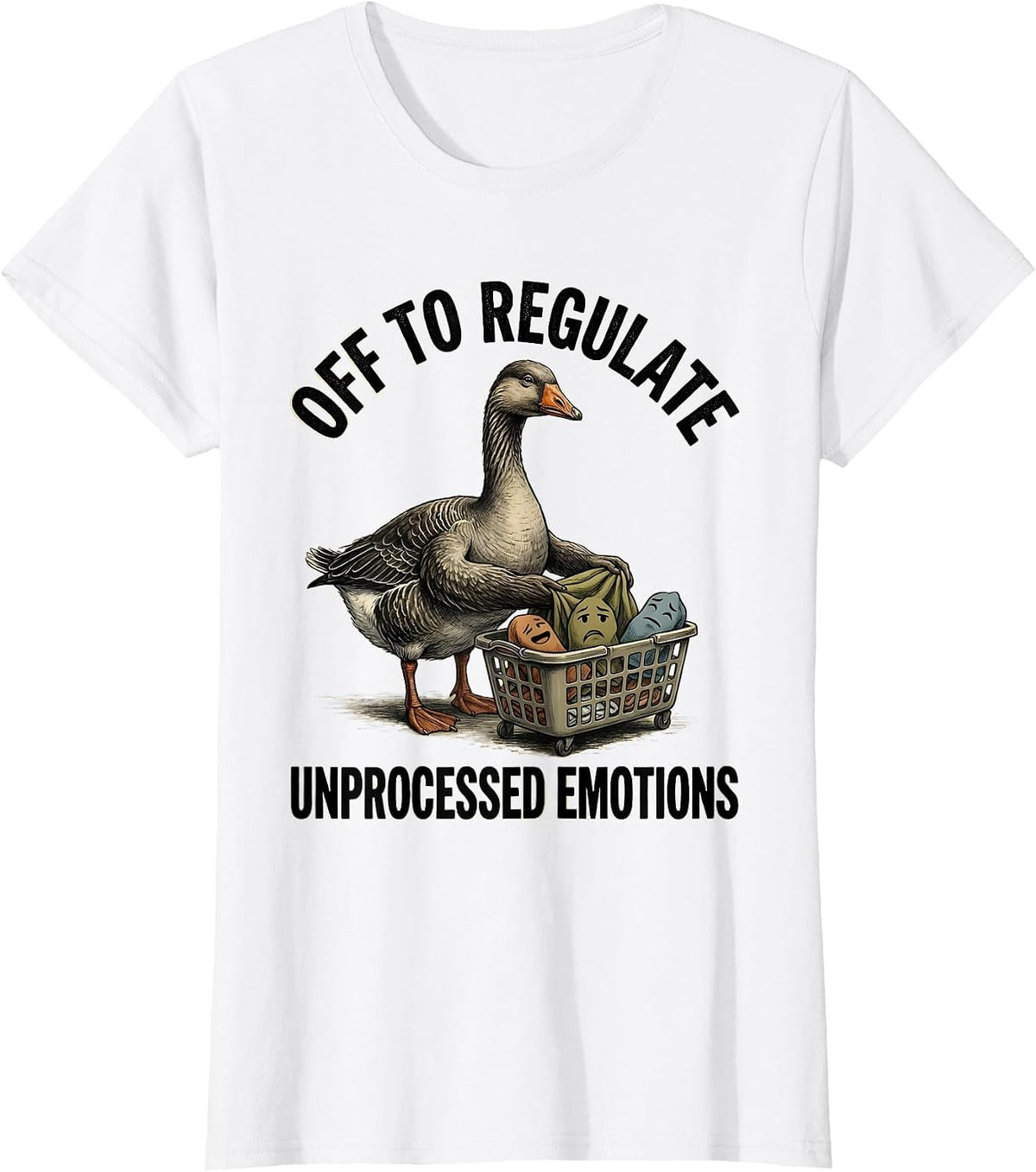 Off to Regulate Unprocessed Emotions Funny Goose Mental T-Shirt - White
