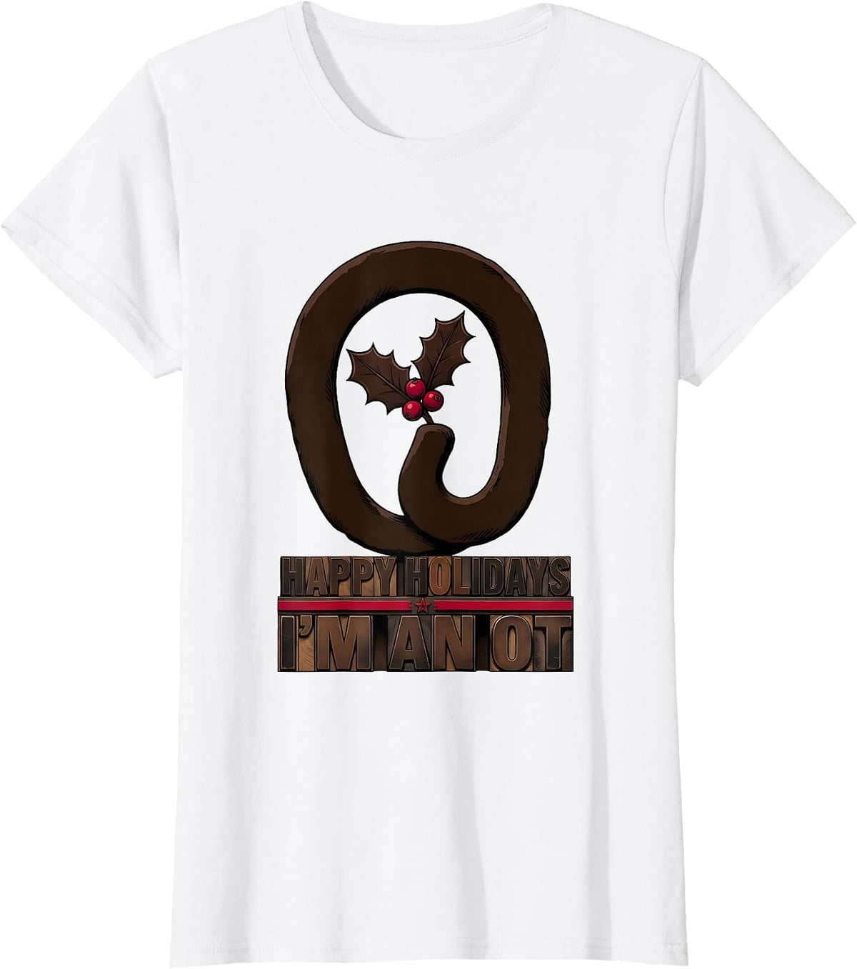 Happy Holidays, I'm An OT Funny Occupational Therapy T-Shirt - White