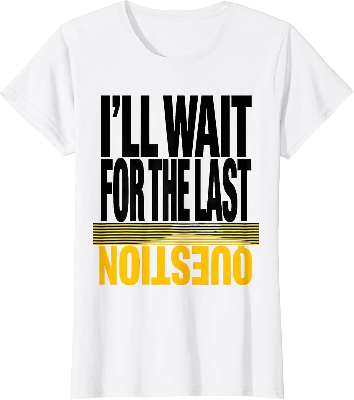 I'll Wait For The Last Question Funny Teacher Humor T-Shirt - White