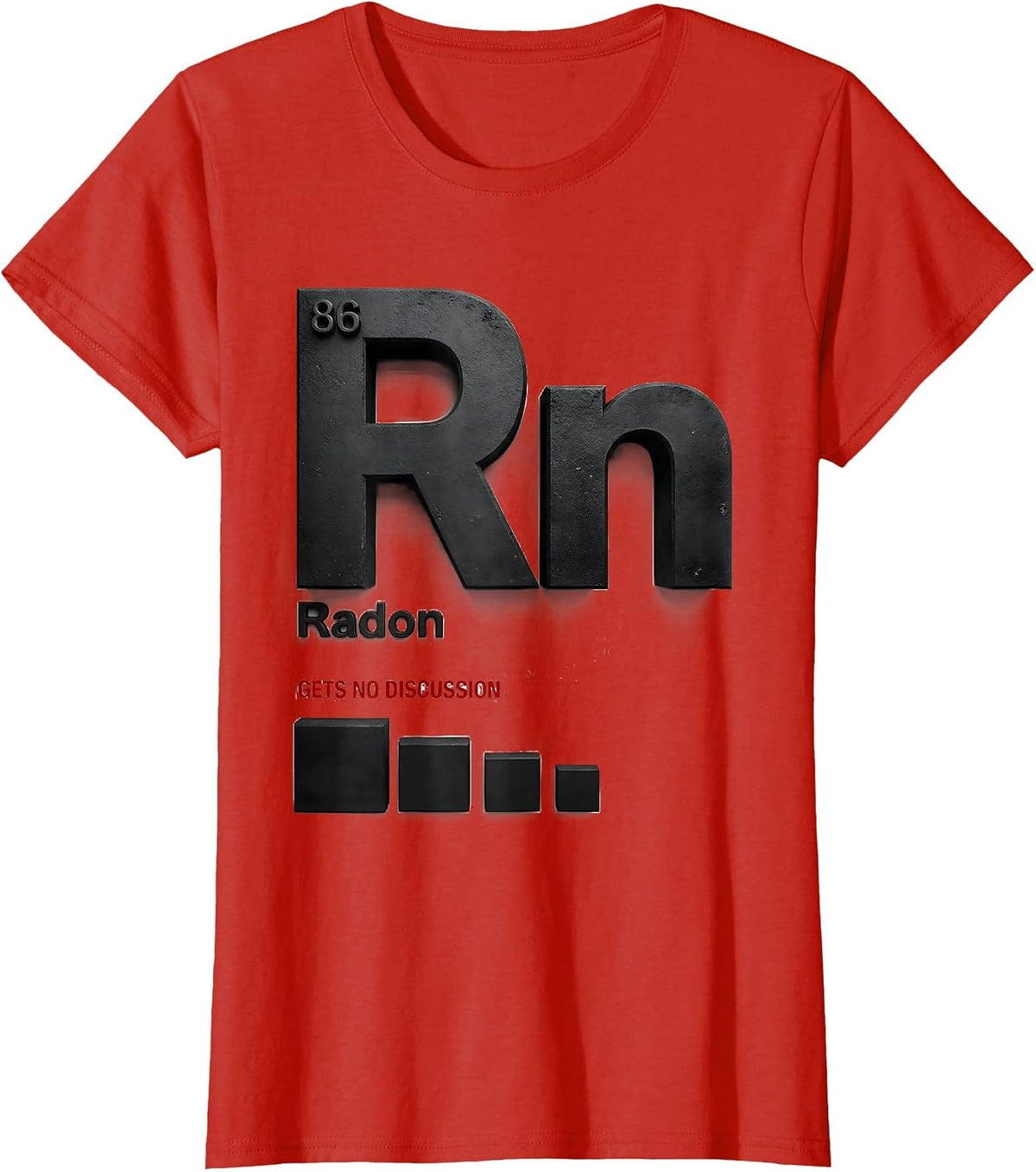 Radon Gets No Discussion Funny Science Teacher Student Gift T-Shirt - Red