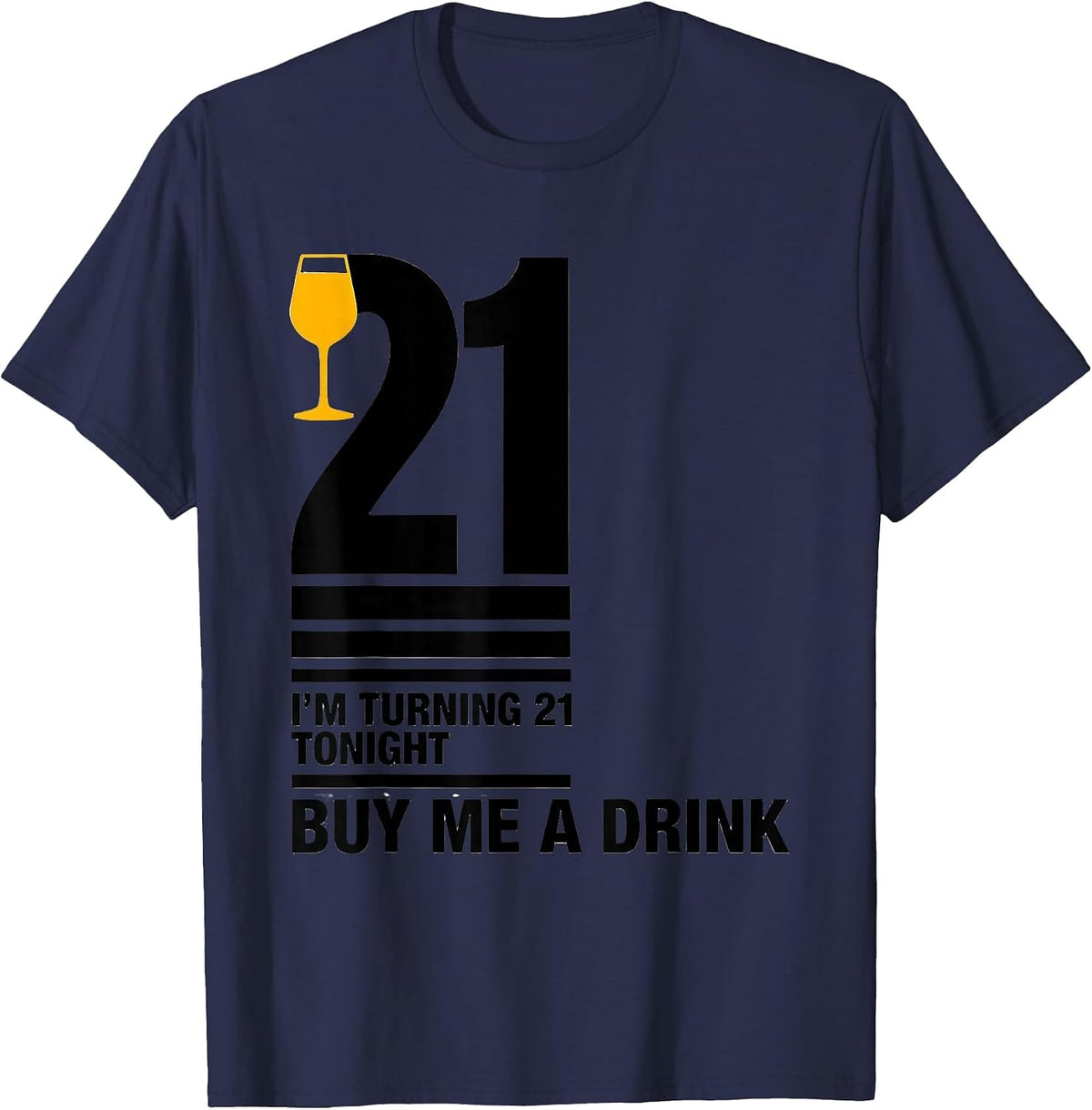 I'm Turning 21 Tonight — Buy Me a Drink Funny T-Shirt - Navy Blue