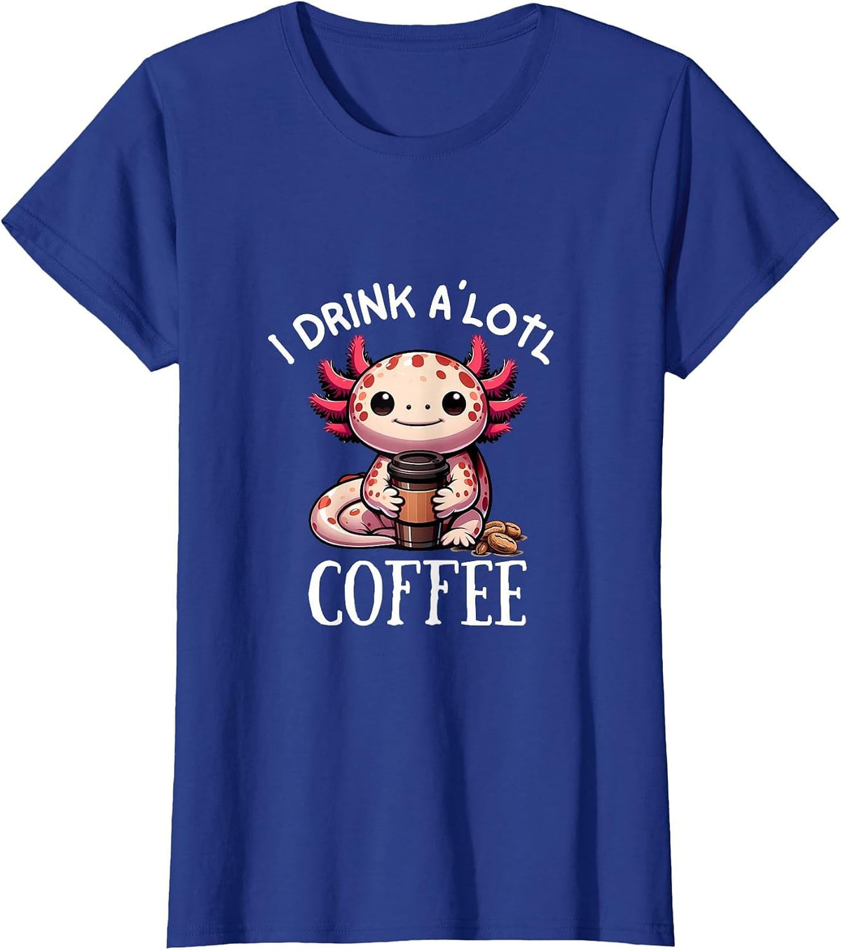 I Drink Alotl Coffee - Sweet Axolotl with Coffee Cup T-Shirt - Royal Blue