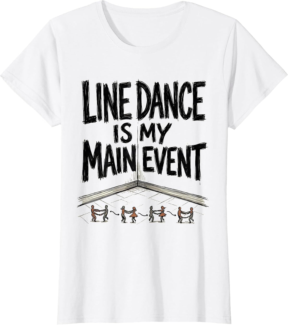 Women's Line Dance Is My Main Event Funny Line Dancer Humor T-Shirt - White