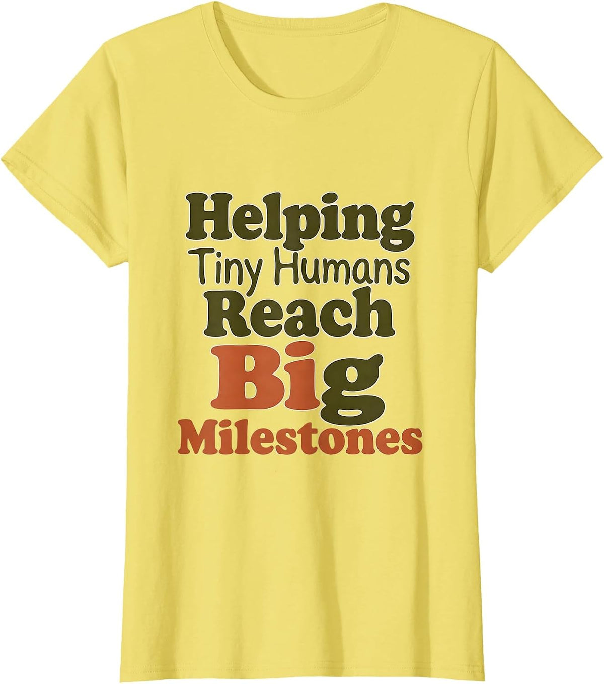 Helping Tiny Humans Reach Big Milestones Teacher T-Shirt - Lemon Yellow