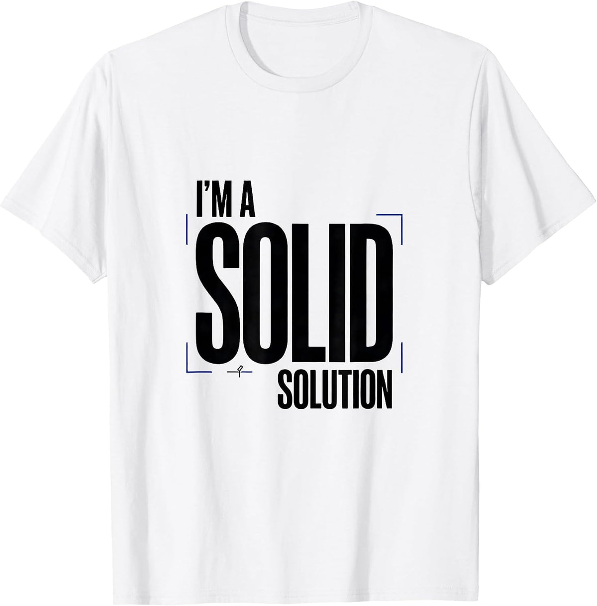 Men's I’m A Solid Solution Funny Chemistry Pun Science Nerd Humor T-Shirt - White