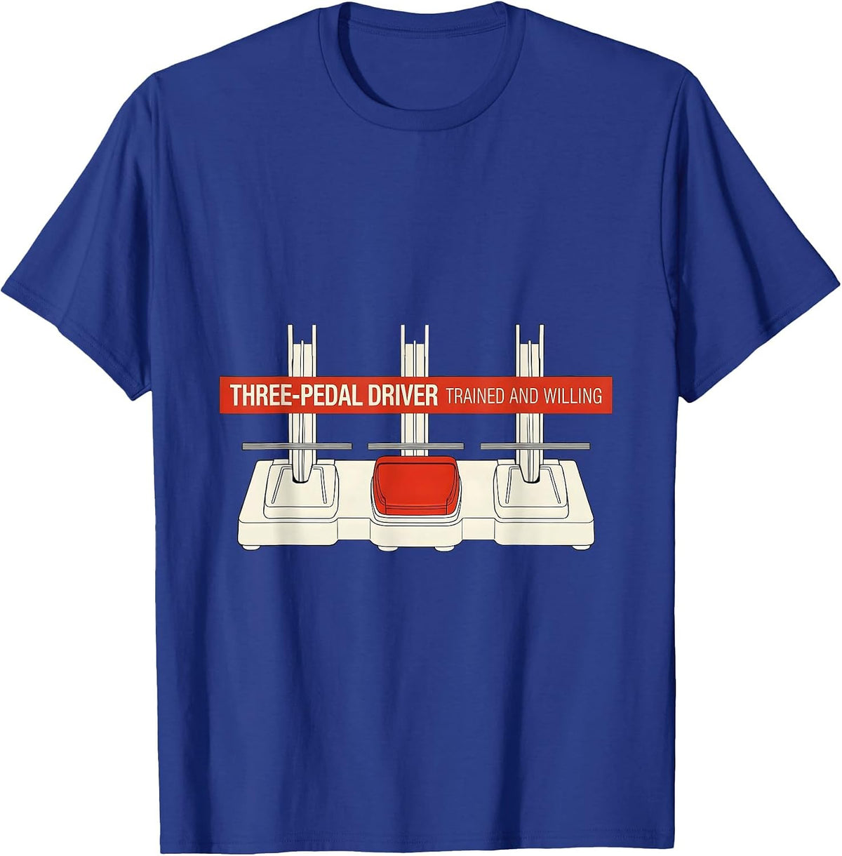 Three-Pedal Driver, Trained And Willing Car Guy T-Shirt - Royal Blue
