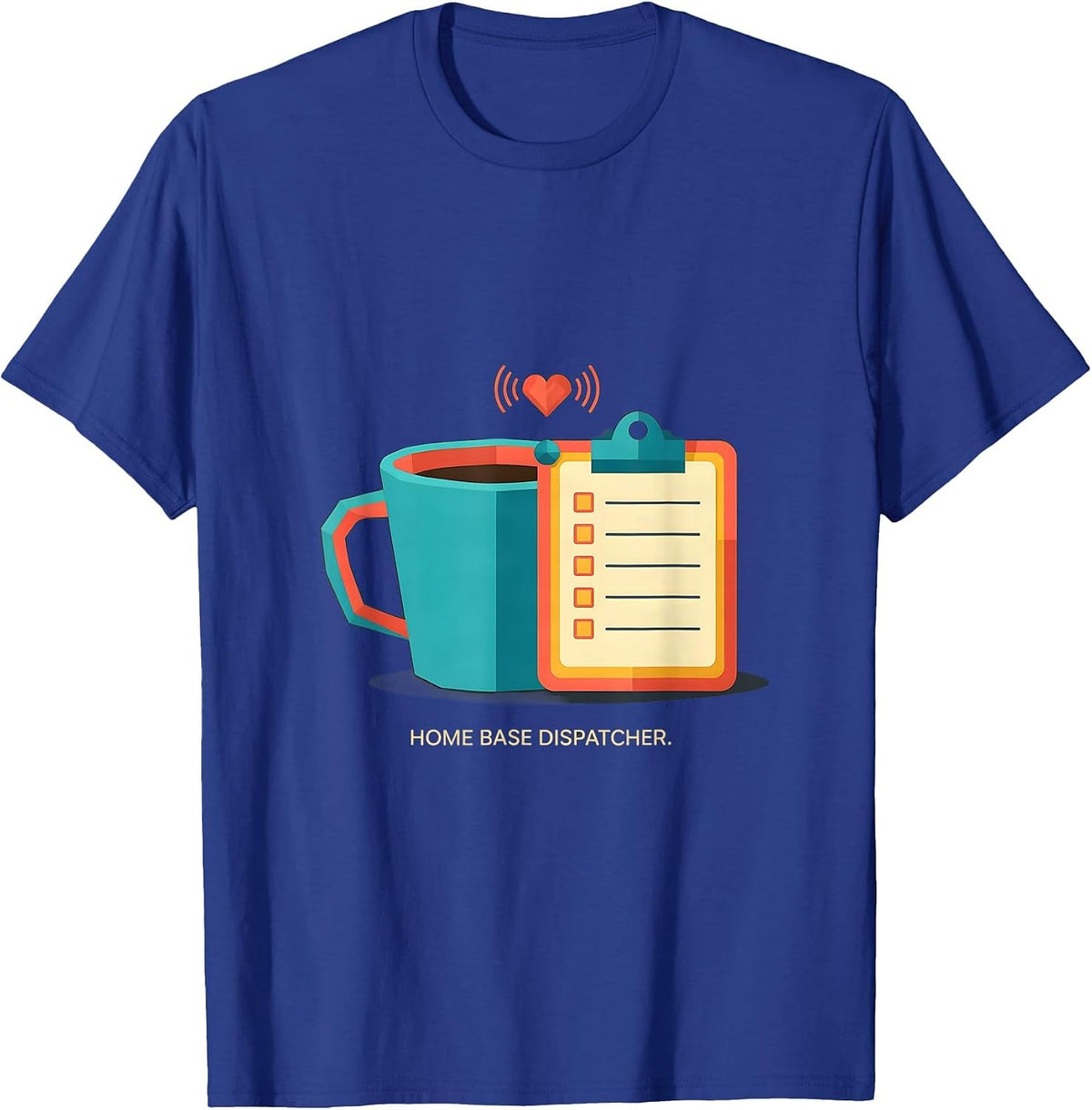Home Base Dispatcher Funny First Responder Spouse Valentine T-Shirt - Royal Blue