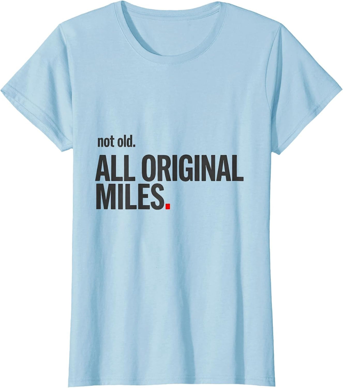 Not Old All Original Miles Funny Car Guy Classic Car T-Shirt - Baby Blue