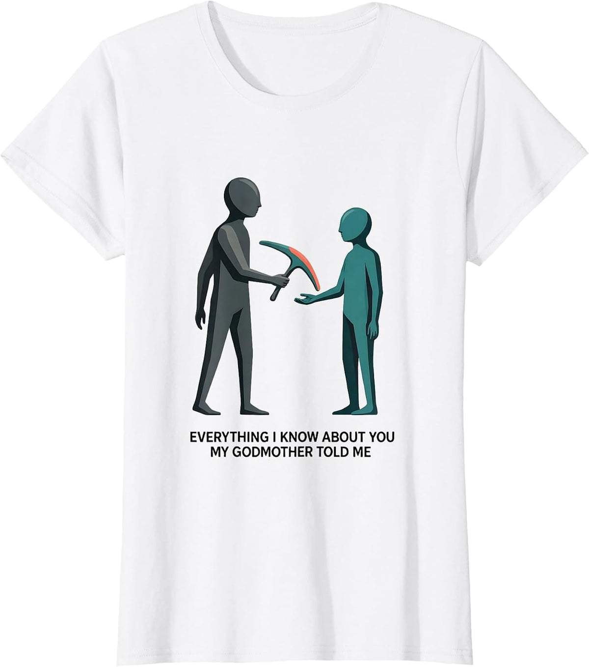 Women's Everything I Know About You, My Godmother Told Me Funny T-Shirt - White