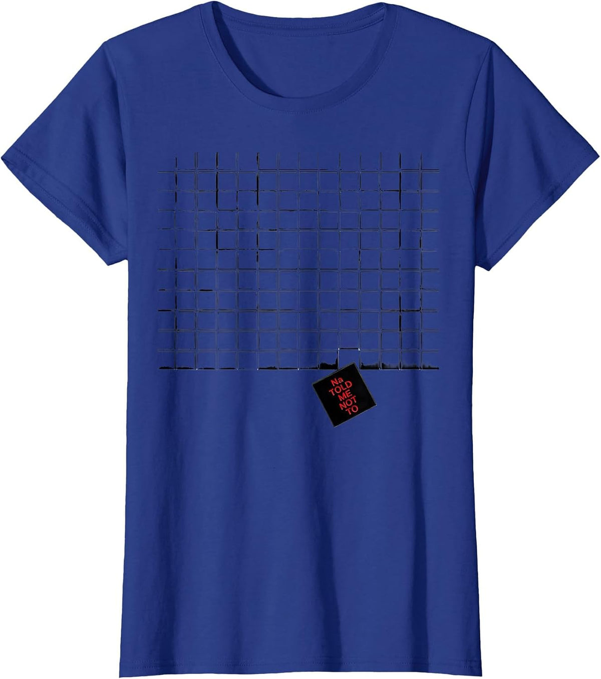 Women's Na Told Me Not To Funny Periodic Table Science Teacher Humor T-Shirt - Royal Blue