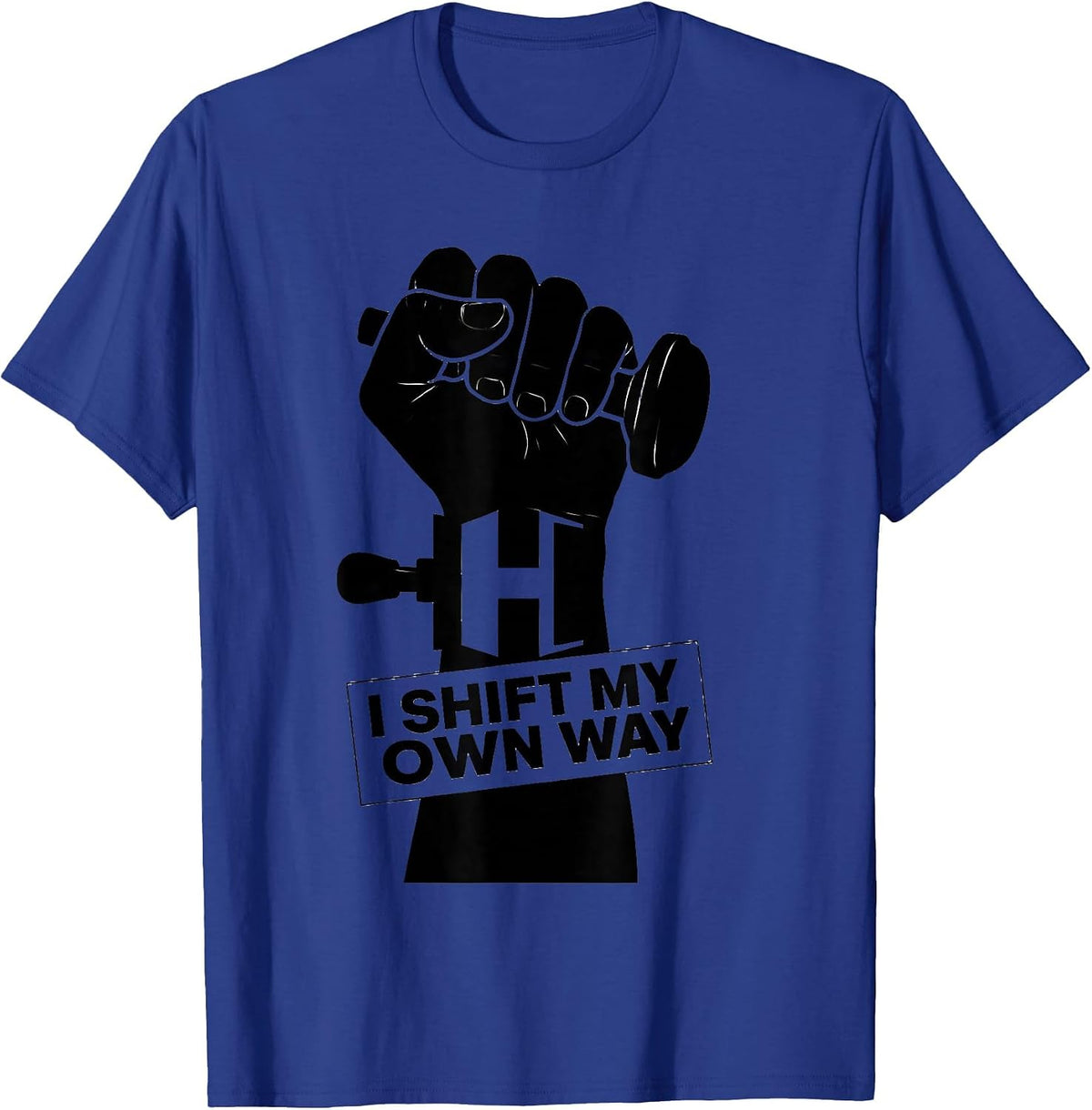 I Shift My Own Way Manual Transmission Car Enthusiast T-Shirt - Royal Blue