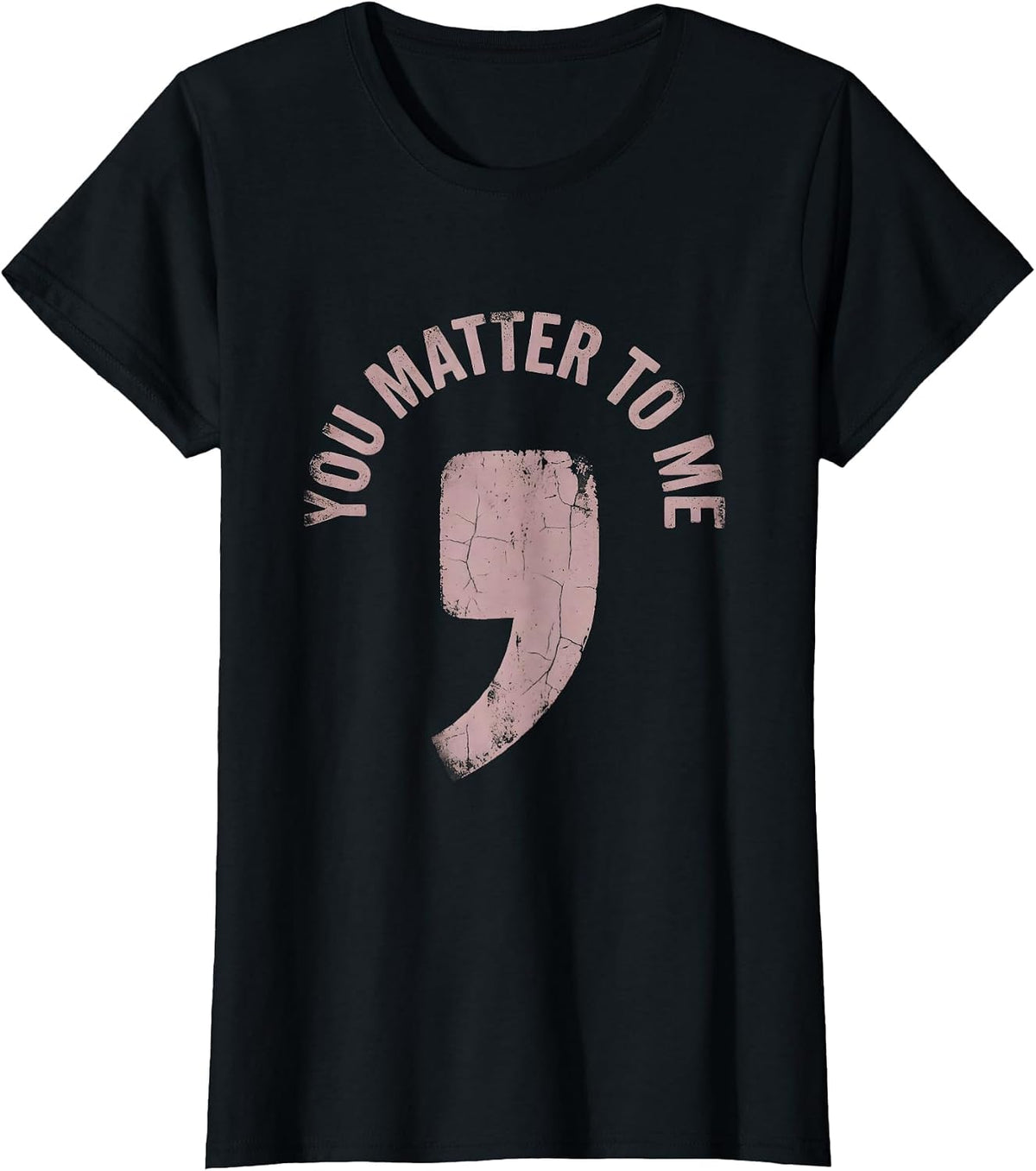 You Matter To Me Suicide Awareness Design T-Shirt - Black