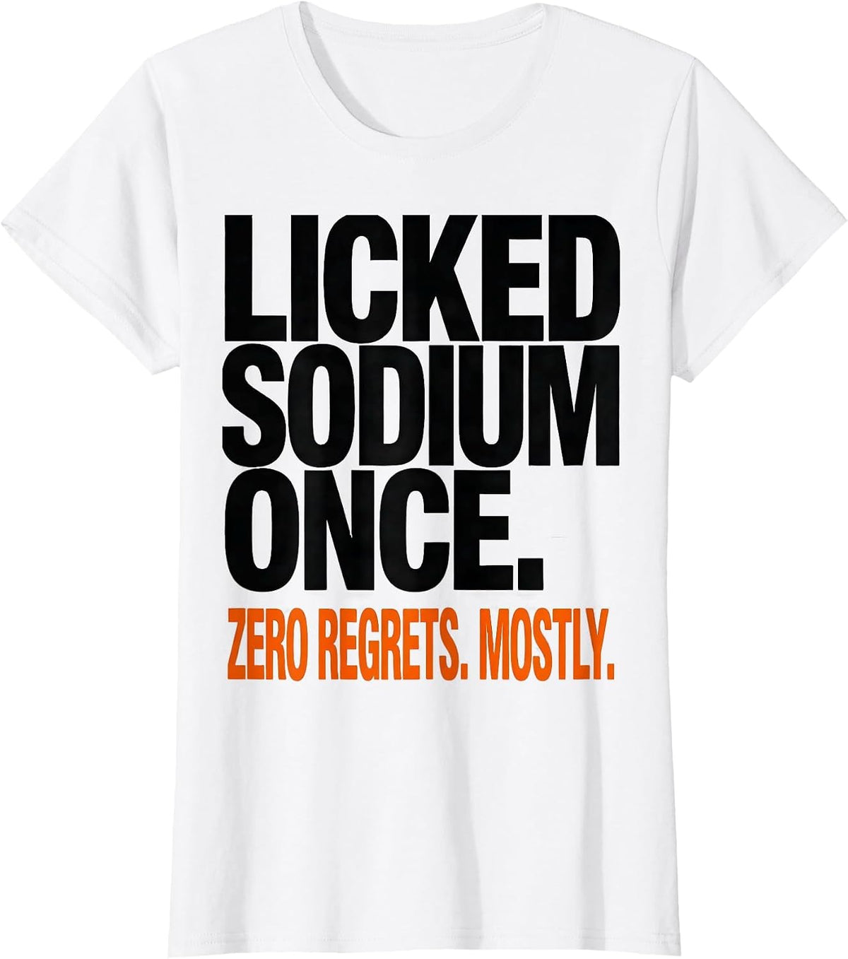 Women's Licked Sodium Once. Zero Regrets. Mostly. Funny Teacher T-Shirt - White