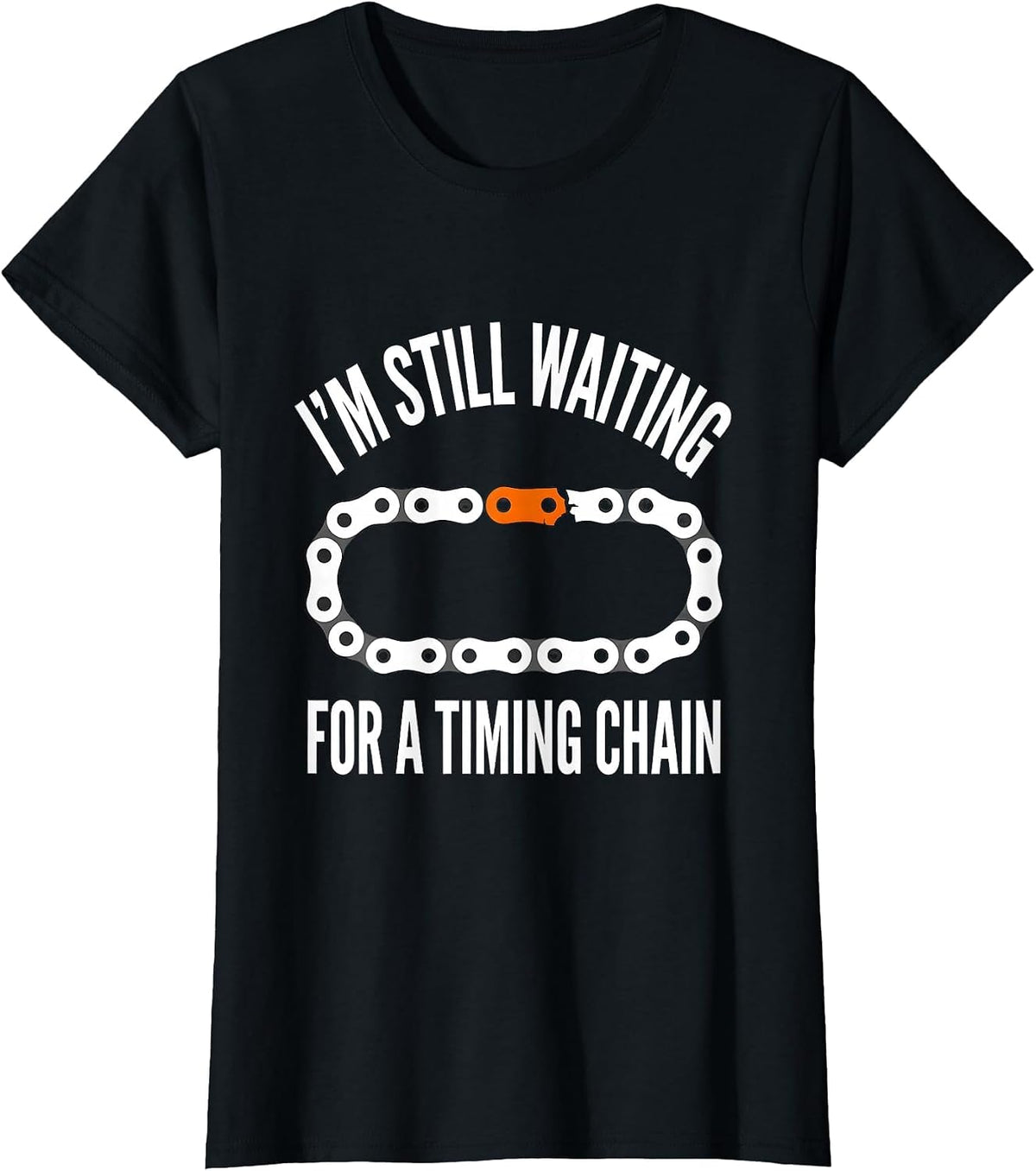 I'm Still Waiting For A Timing Chain Funny Mechanic Car Guy T-Shirt - Black