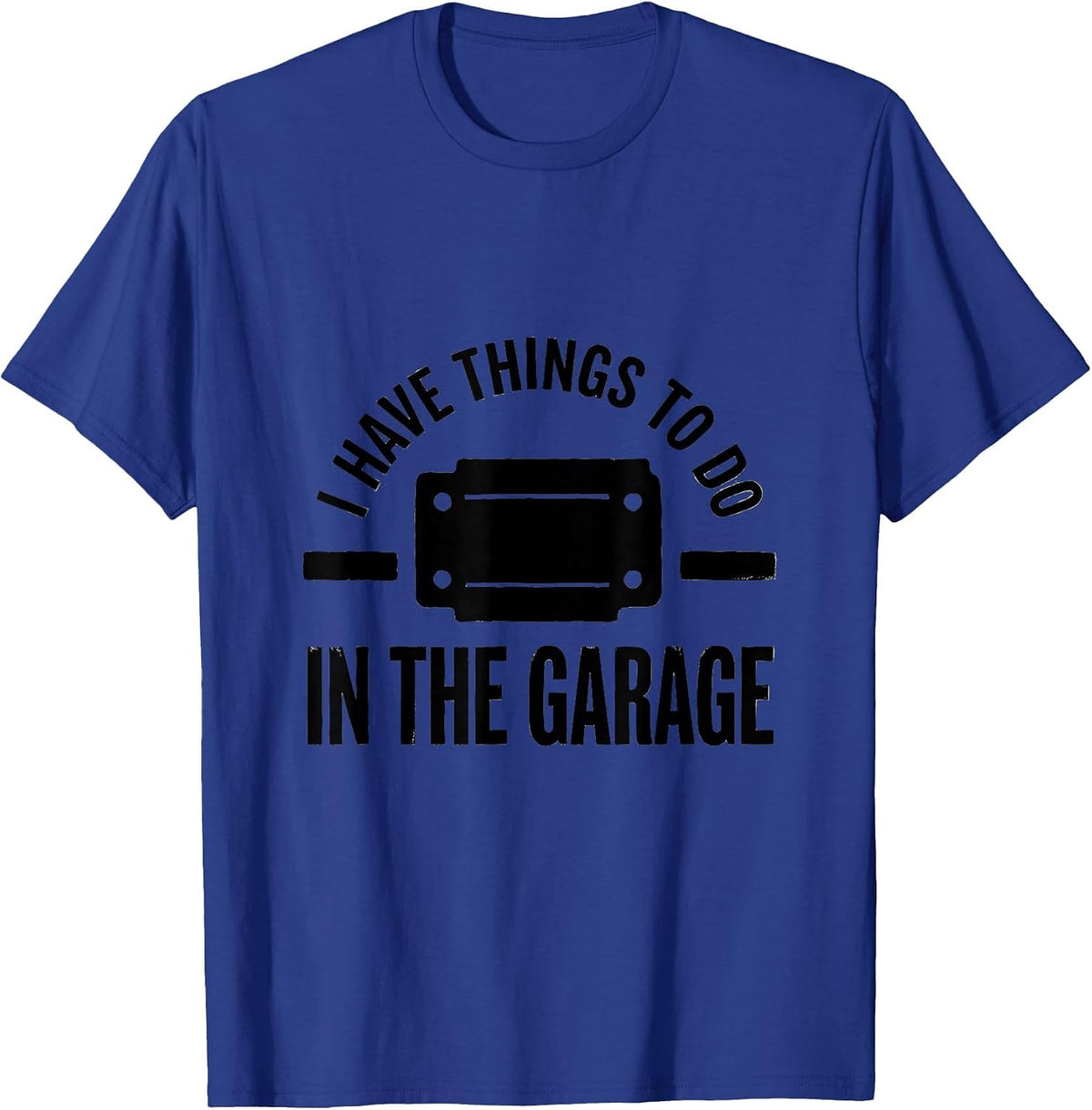 Men's I Have Things To Do In The Garage Funny Mechanic Car Guy Dad T-Shirt - Royal Blue