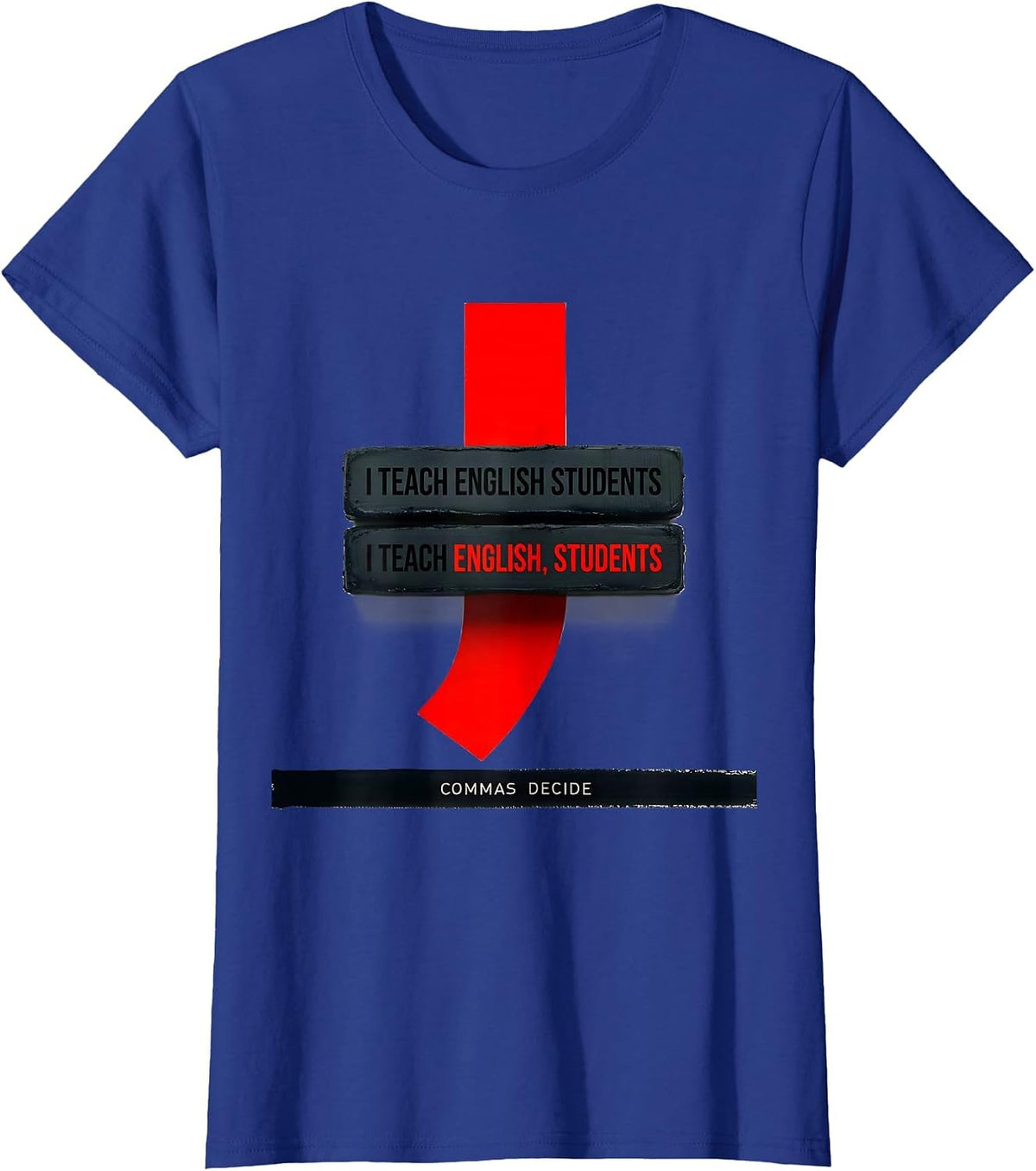 Women's I Teach English Students Commas Decide Funny Grammar Teacher T-Shirt - Royal Blue