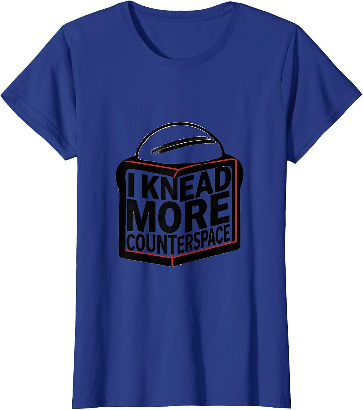 Women's I Knead More Counterspace Funny Baker Bread Lover Sourdough T-Shirt - Royal Blue
