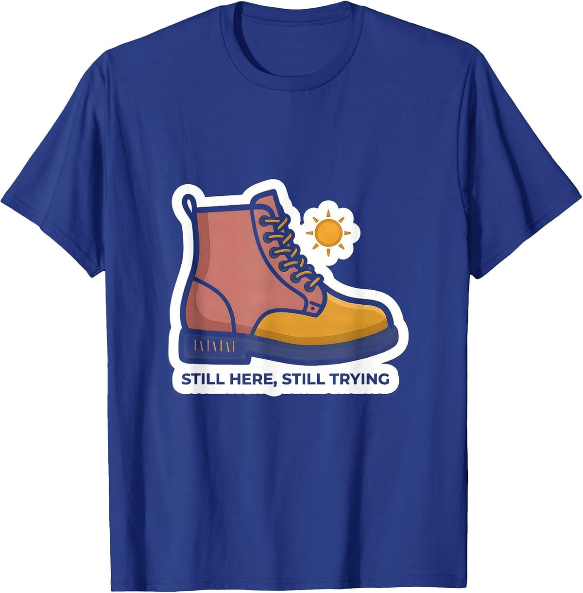 Still Here Still Trying Inspirational Mental Health T-Shirt - Royal Blue