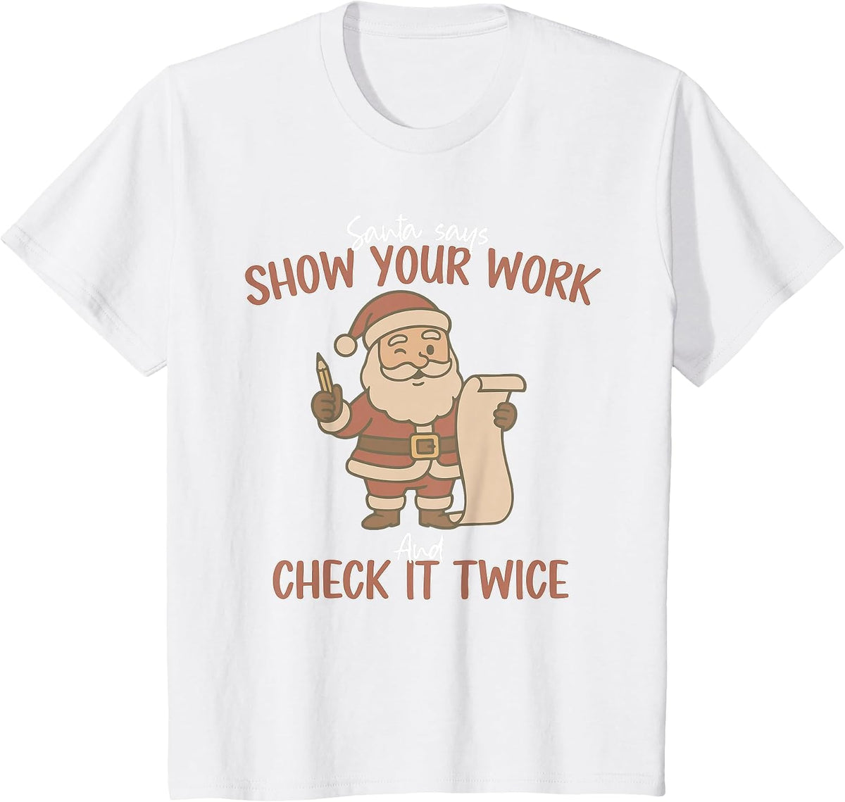 Funny Santa Says Show Your Work and Check It Twice Teachers T-Shirt - White