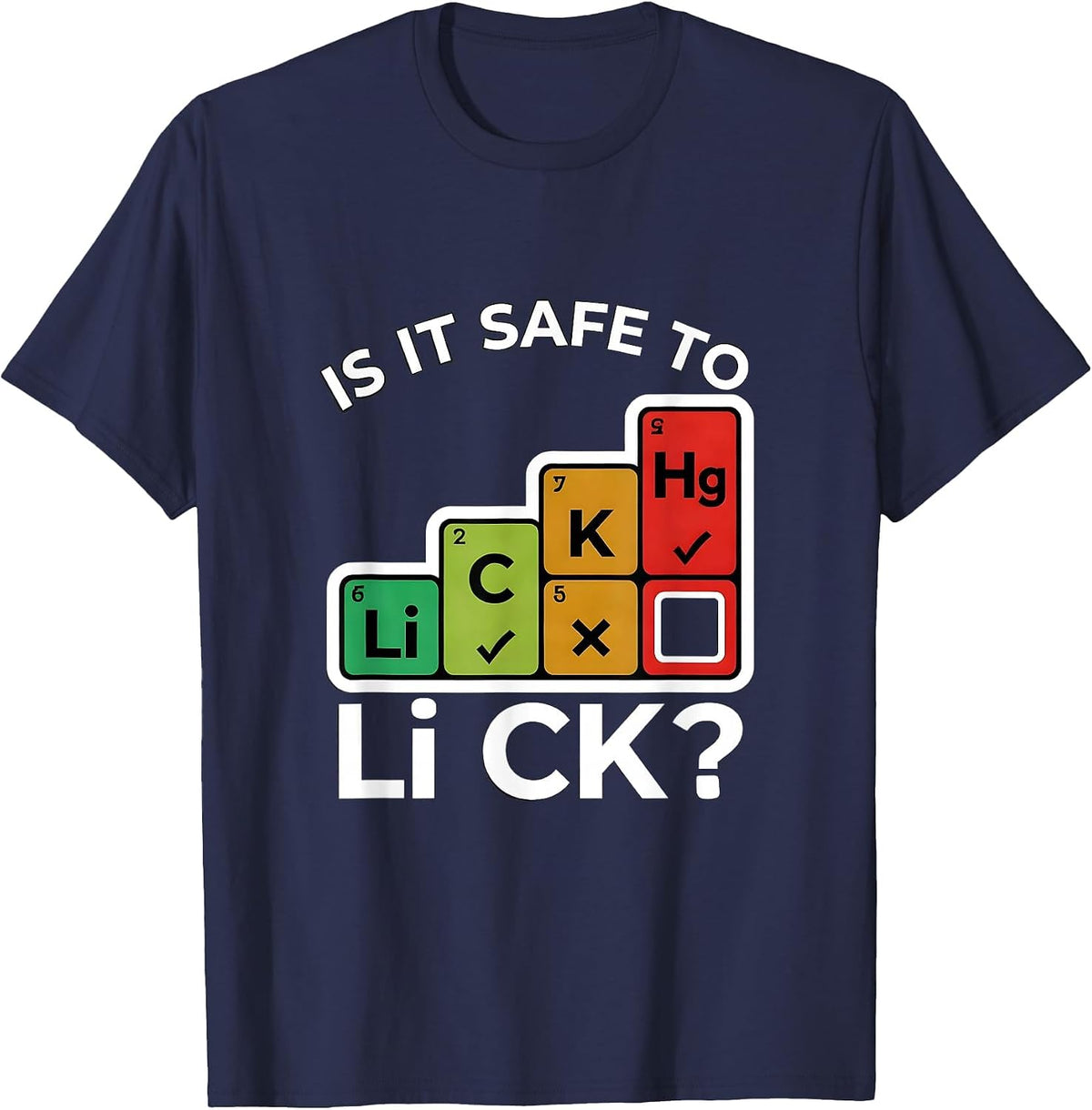 Is It Safe To Li C K Funny Periodic Table Science Teacher T-Shirt - Navy Blue