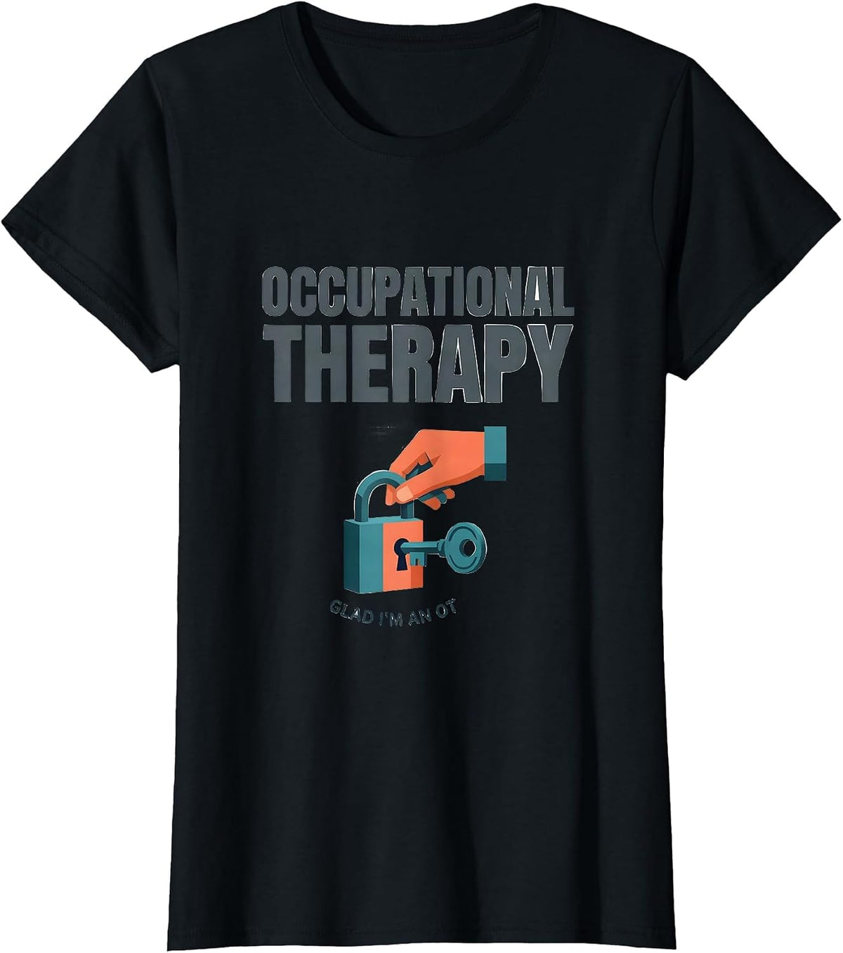Occupational Therapy Glad I'm An OT Funny OT Gift T-Shirt - Black