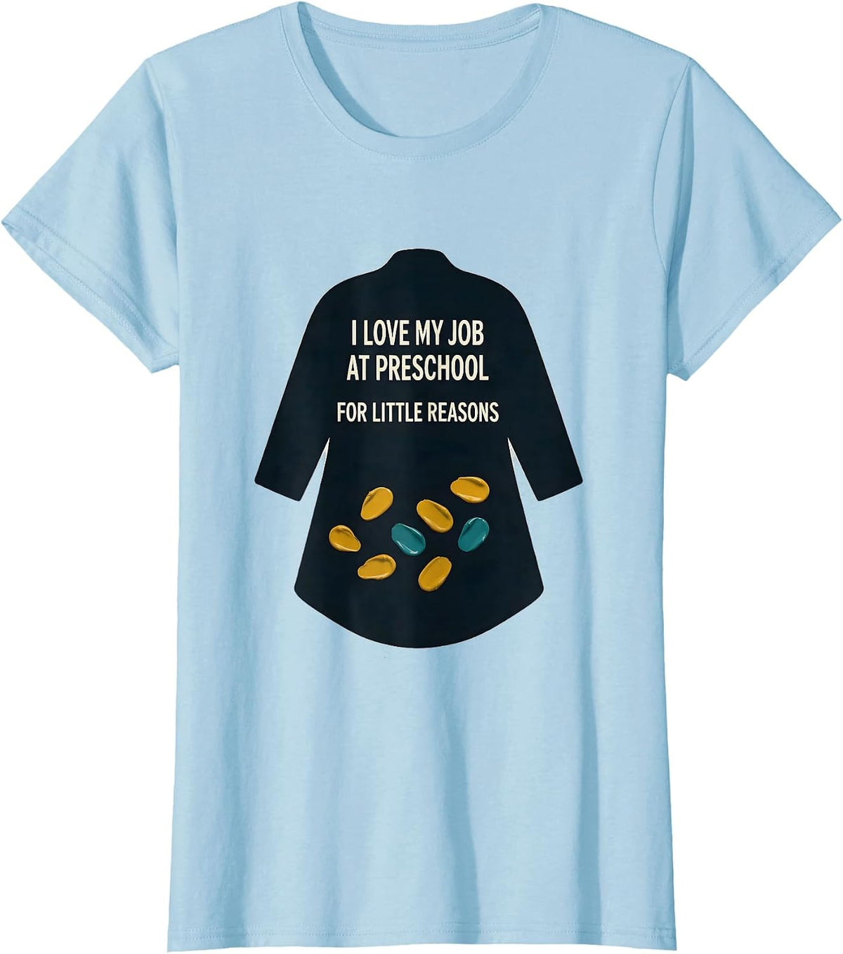 I Love My Job At Preschool For Little Reasons Teacher Humor T-Shirt - Baby Blue