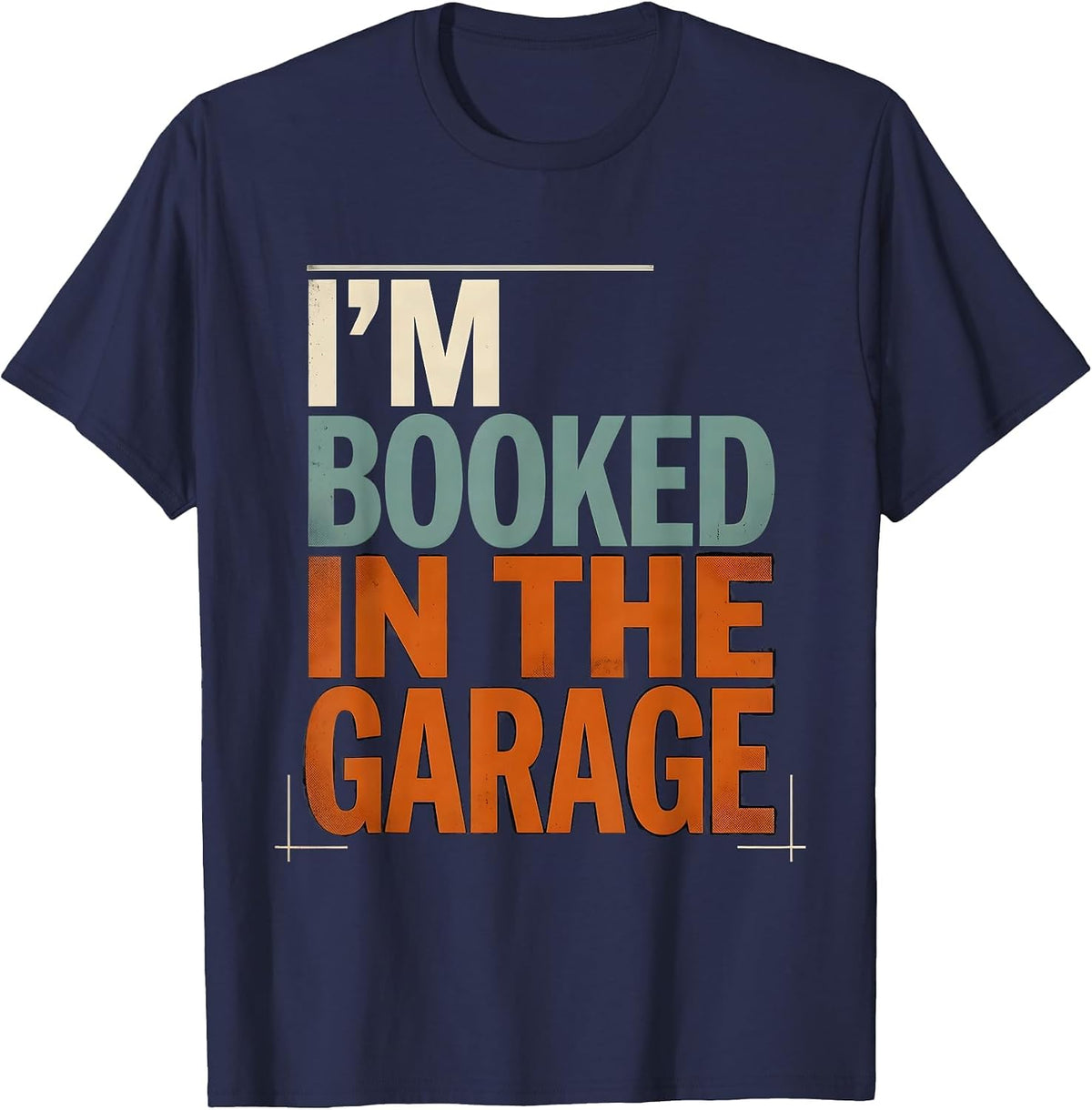 Men's I'M BOOKED IN THE GARAGE Funny Mechanic Car Guy Dad T-Shirt - Navy Blue