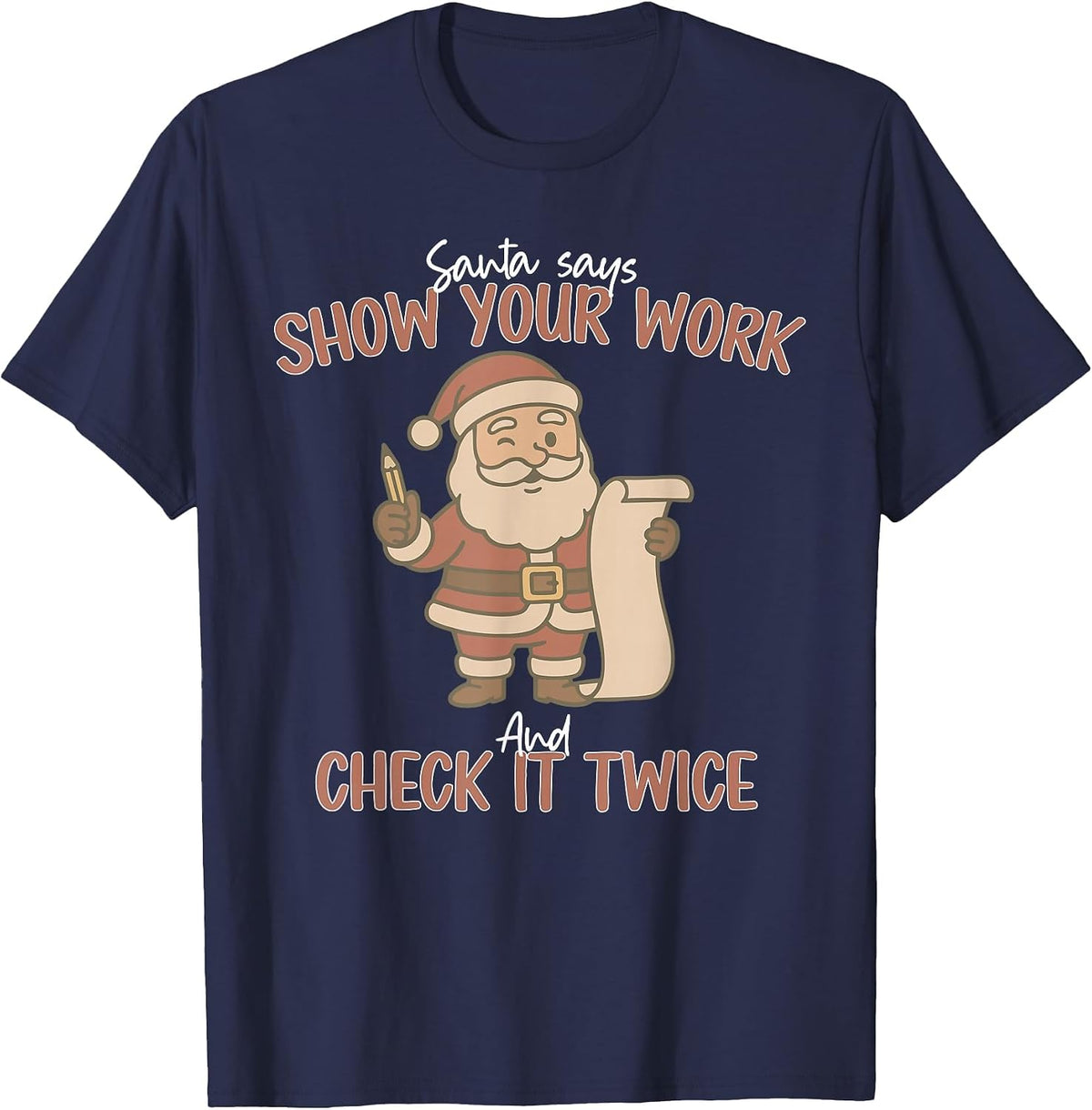 Funny Santa Says Show Your Work and Check It Twice Teachers T-Shirt - Navy Blue