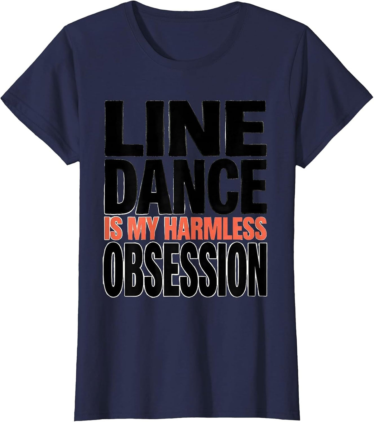 Women's Line Dance Is My Harmless Obsession Funny Line Dancer Humor T-Shirt - Navy Blue