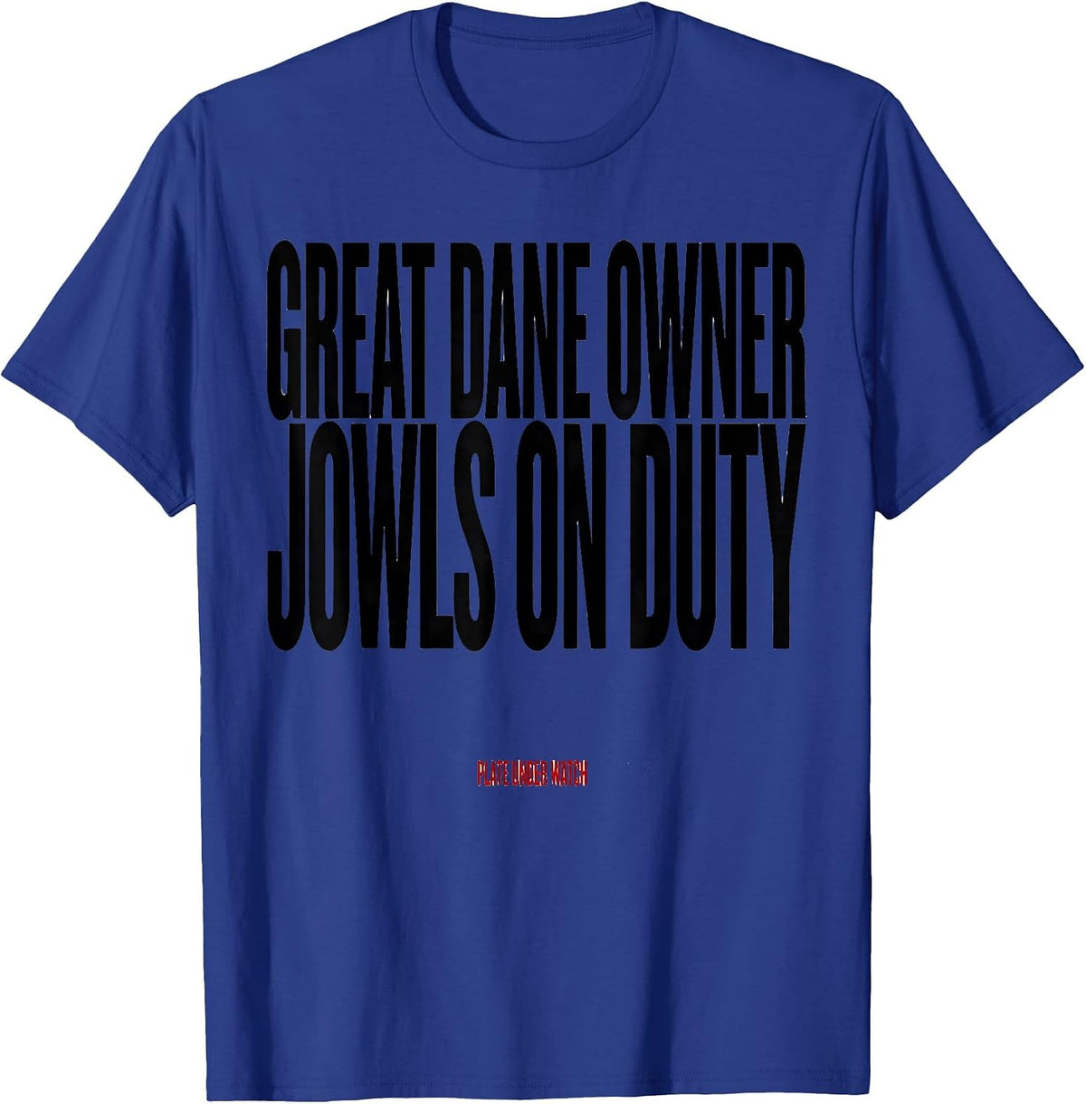 Great Dane Owner: Jowls On Duty, Plate Under Watch Dog Dad T-Shirt - Royal Blue