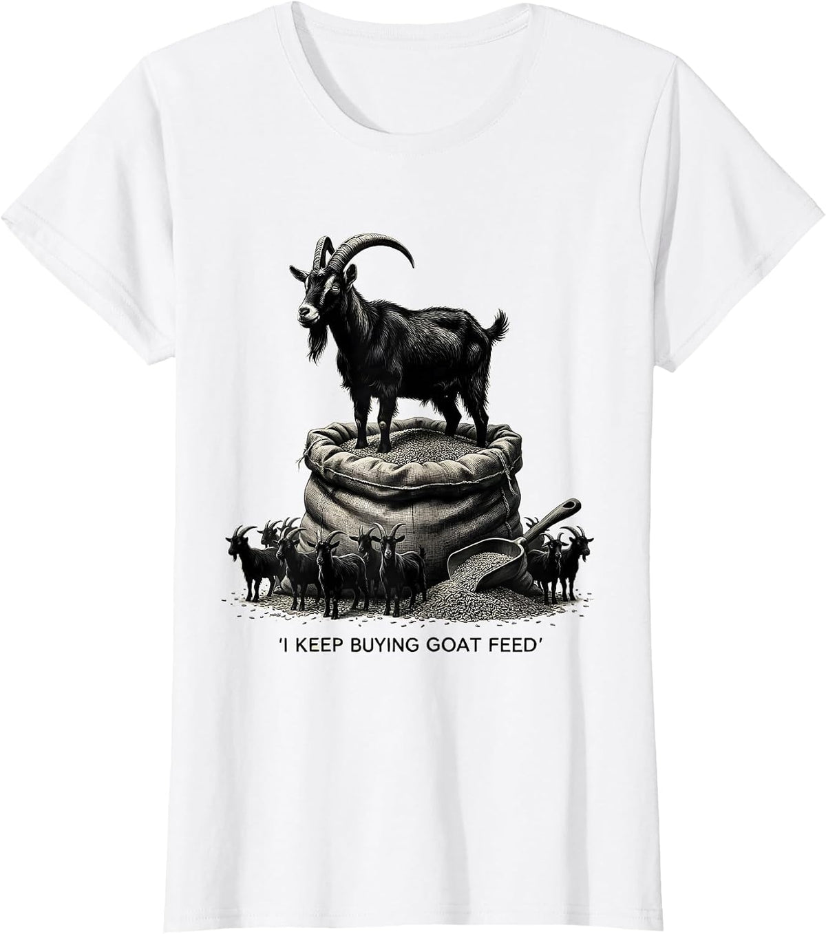 I Keep Buying Goat Feed Funny Goat Owner Farmer Humor T-Shirt - White