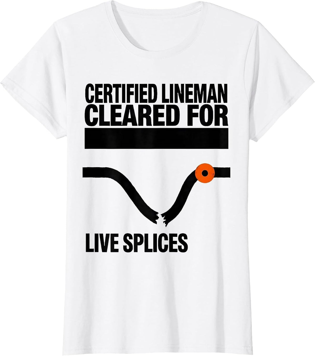 Certified Lineman, Cleared For Live Splices Funny T-Shirt - White