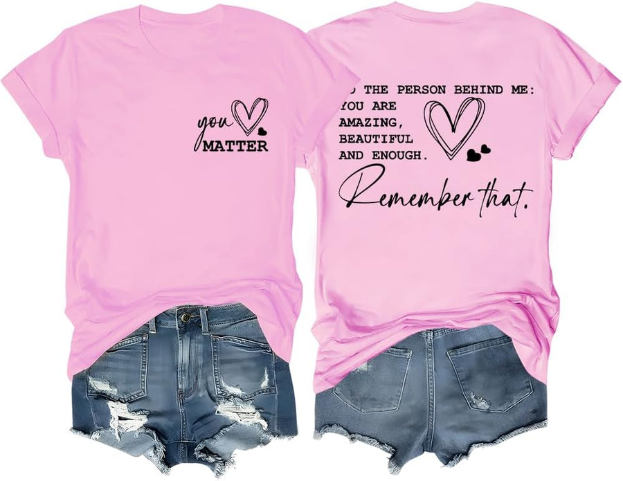 You Matter Shirt You are Enough Shirt Dear Person Behind Me Tshirt Mental Health Shirts for Women - Style2 Pink