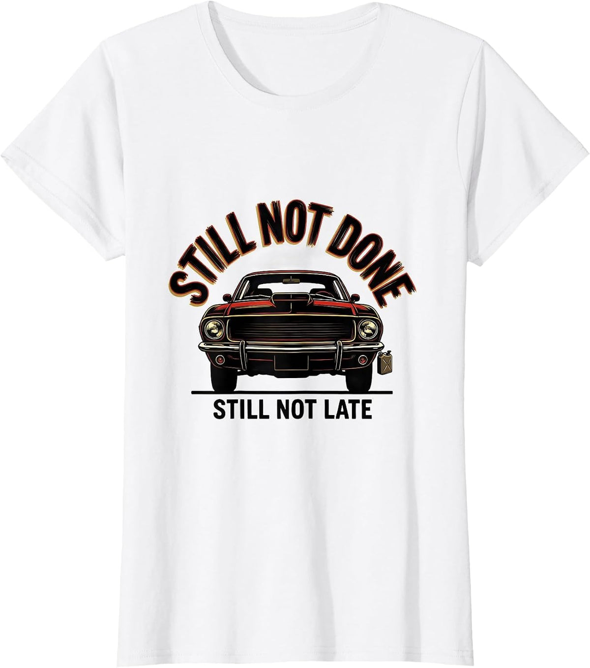 Still Not Done Still Not Late Funny Classic Car Guy Mechanic T-Shirt - White