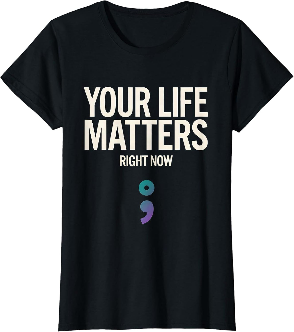 Your Life Matters Right Now Semicolon Mental Health T-Shirt - Black
