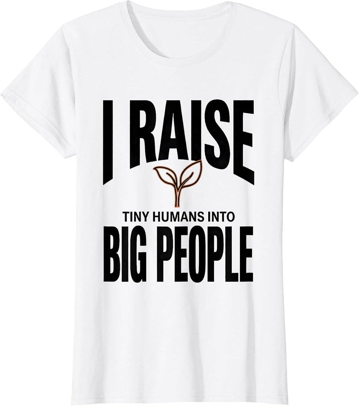 I Raise Tiny Humans Into Big People Teacher Caregiver Gift T-Shirt - White