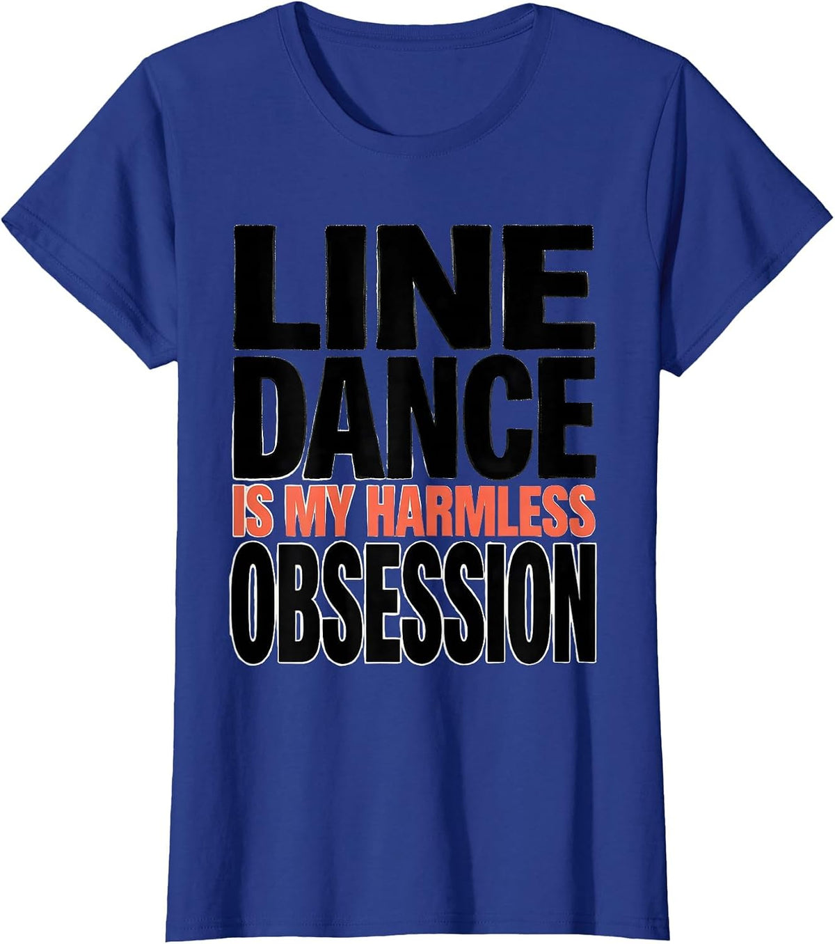 Women's Line Dance Is My Harmless Obsession Funny Line Dancer Humor T-Shirt - Royal Blue