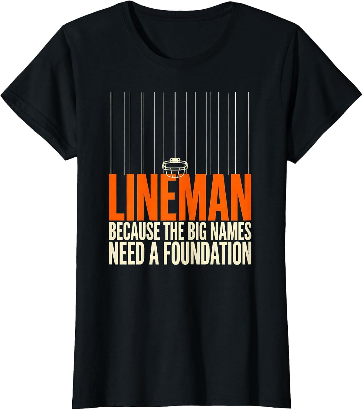 Lineman Because The Big Names Need A Foundation Funny T-Shirt - Black