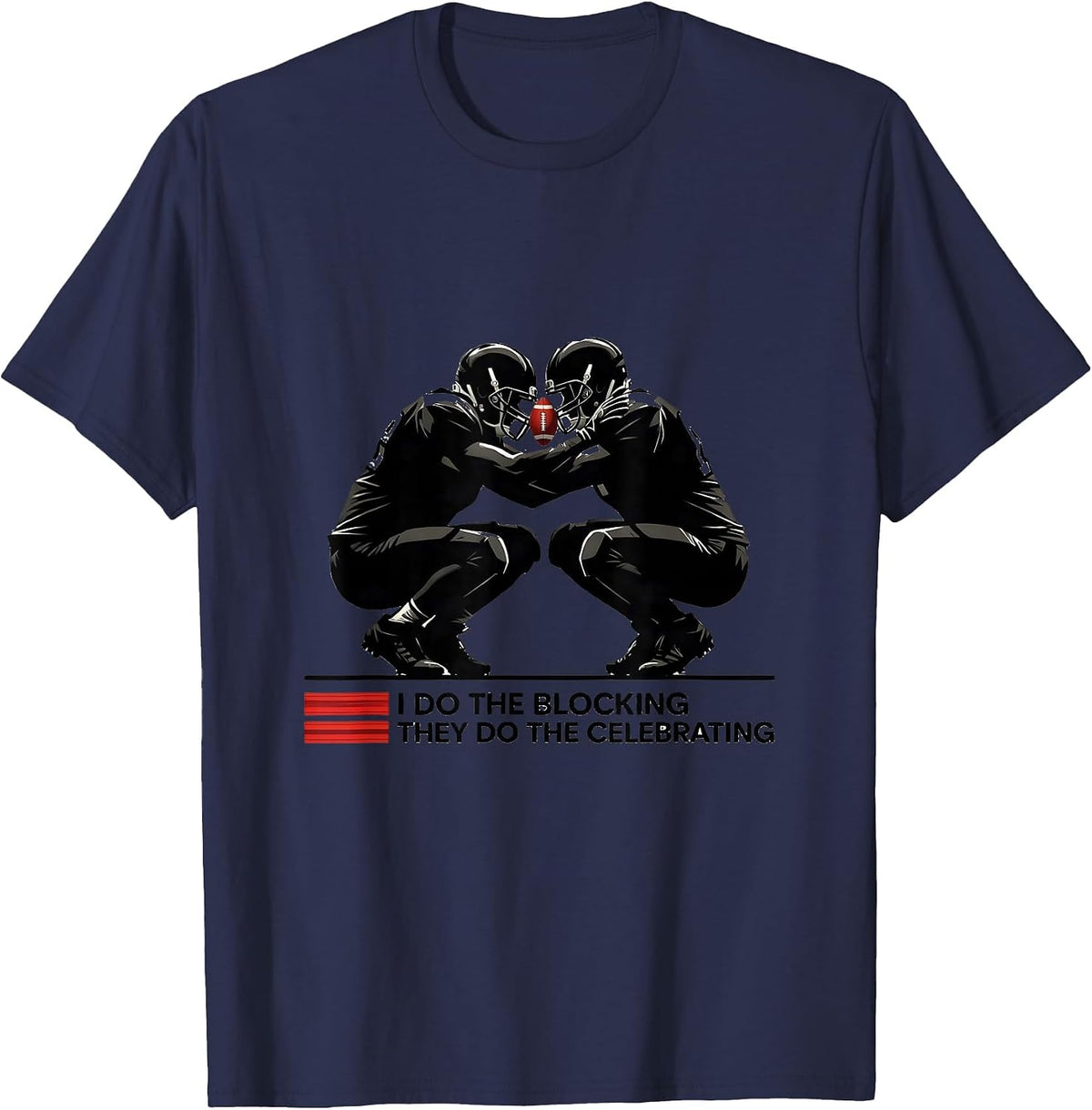 I Do The Blocking, They Do The Celebrating Football Lineman T-Shirt - Navy Blue
