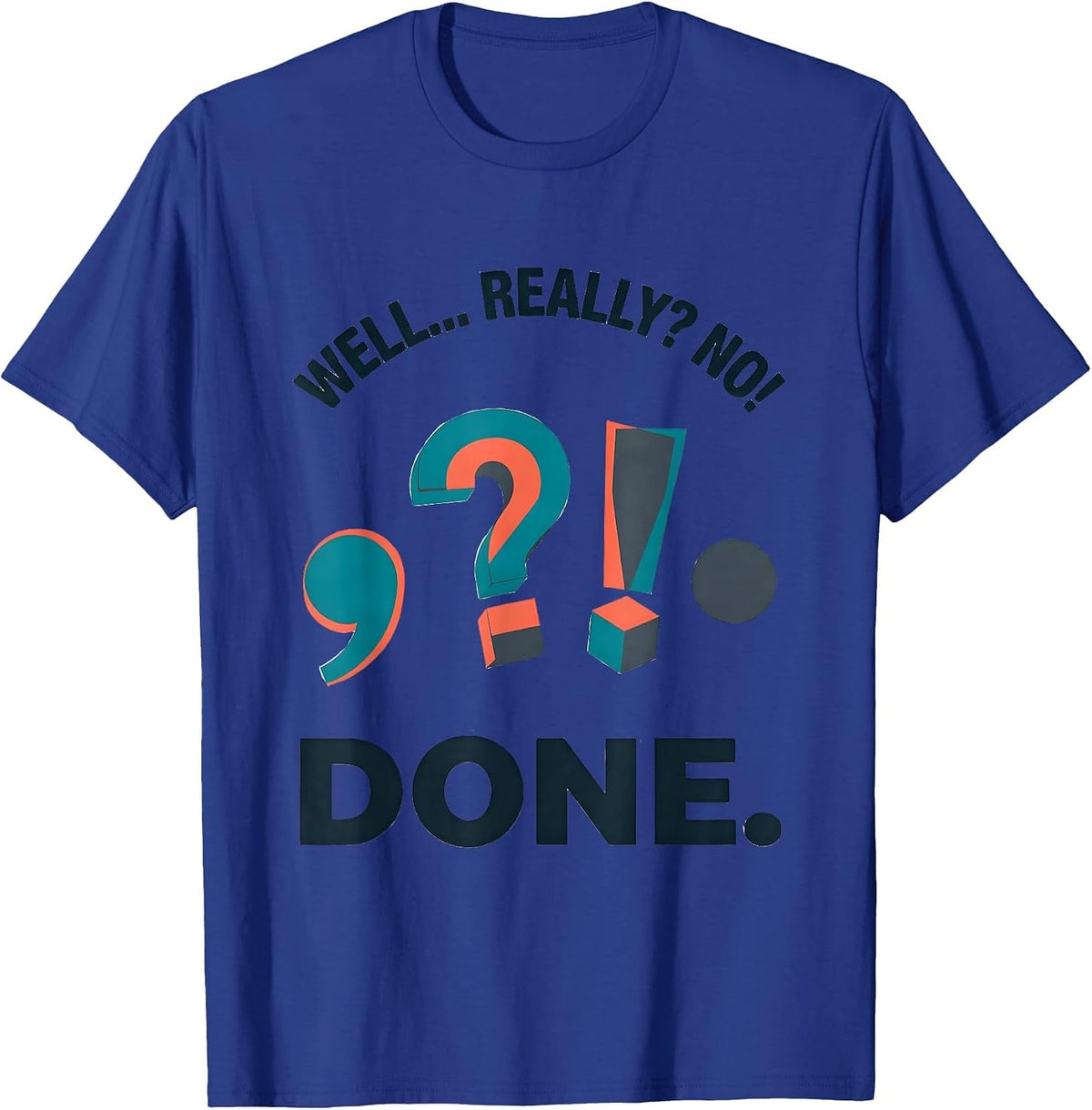 Men's Well... Really? No! Done Funny Grammar Teacher Punctuation T-Shirt - Royal Blue
