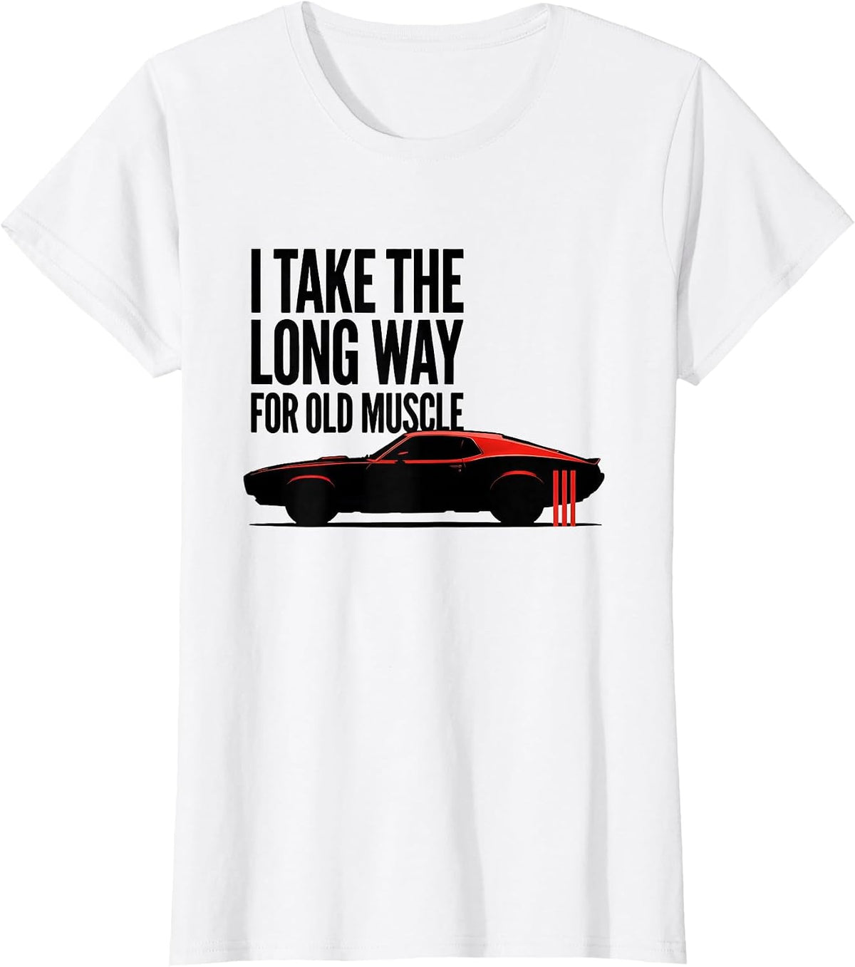 Women's I Take The Long Way For Old Muscle Classic Muscle Car T-Shirt - White