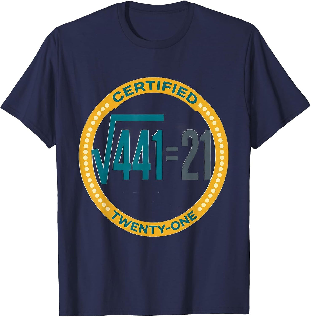 Men's √441 = 21 Certified Twenty-One Math Birthday Humor T-Shirt - Navy Blue