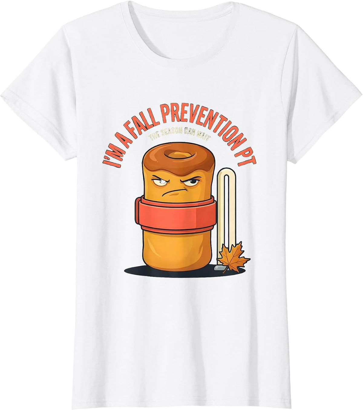 I’m a Fall Prevention PT The Season Can Wait Funny T-Shirt - White