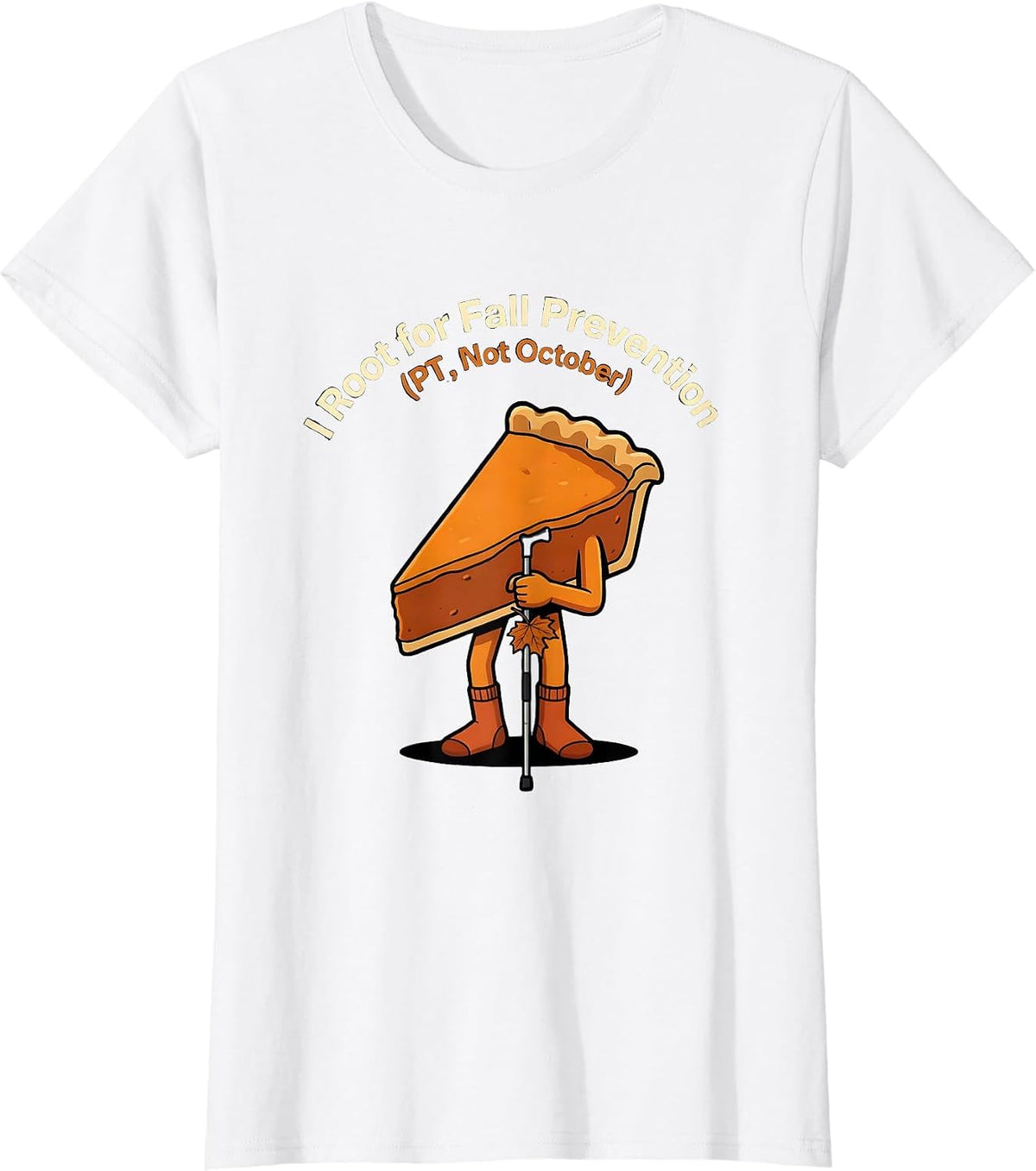 Women's I Root for Fall Prevention PT Not October Funny T-Shirt - White