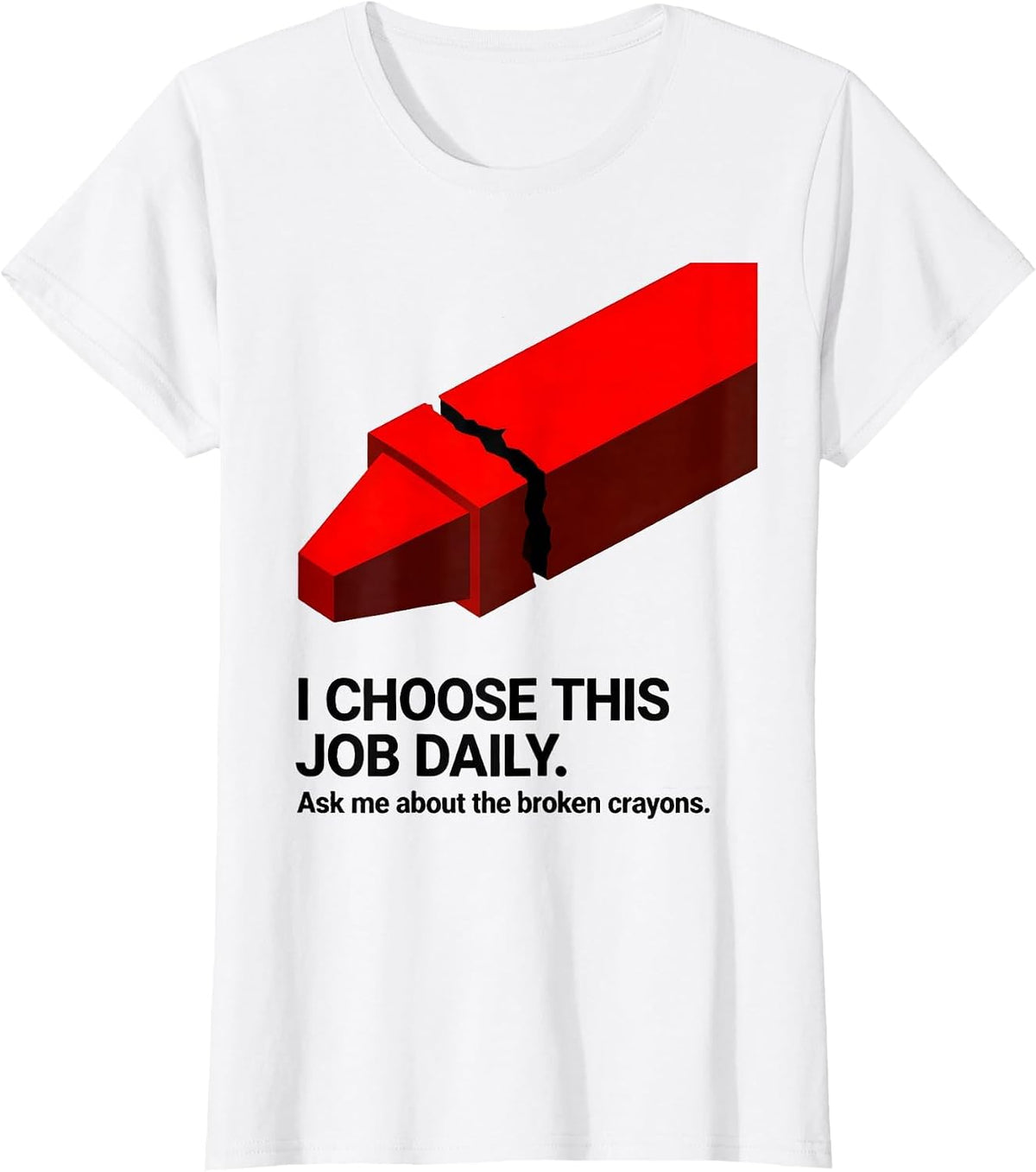 I Choose This Job Daily. Ask Me About The Broken Crayons. T-Shirt - White