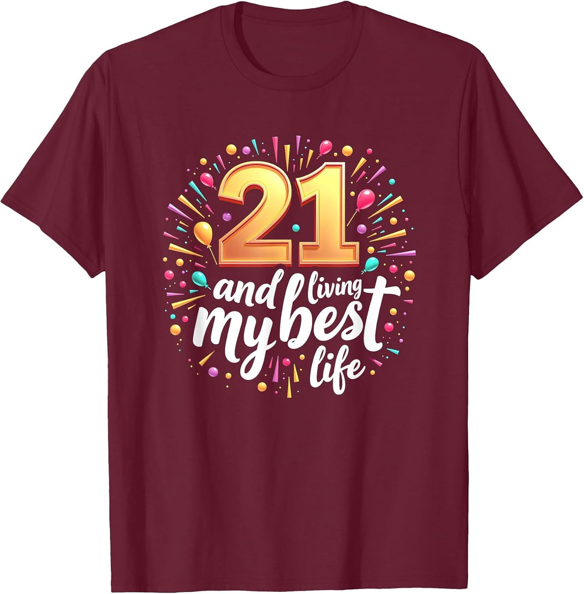 21st Birthday Gift: Living My Best Life Celebration T-Shirt - Burgundy