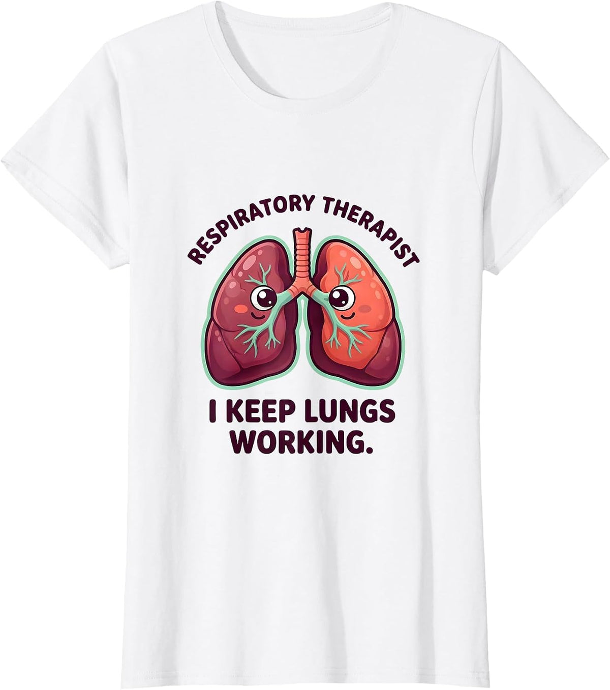 Women's Respiratory Therapist. I Keep Lungs Working Occupational T-Shirt - White