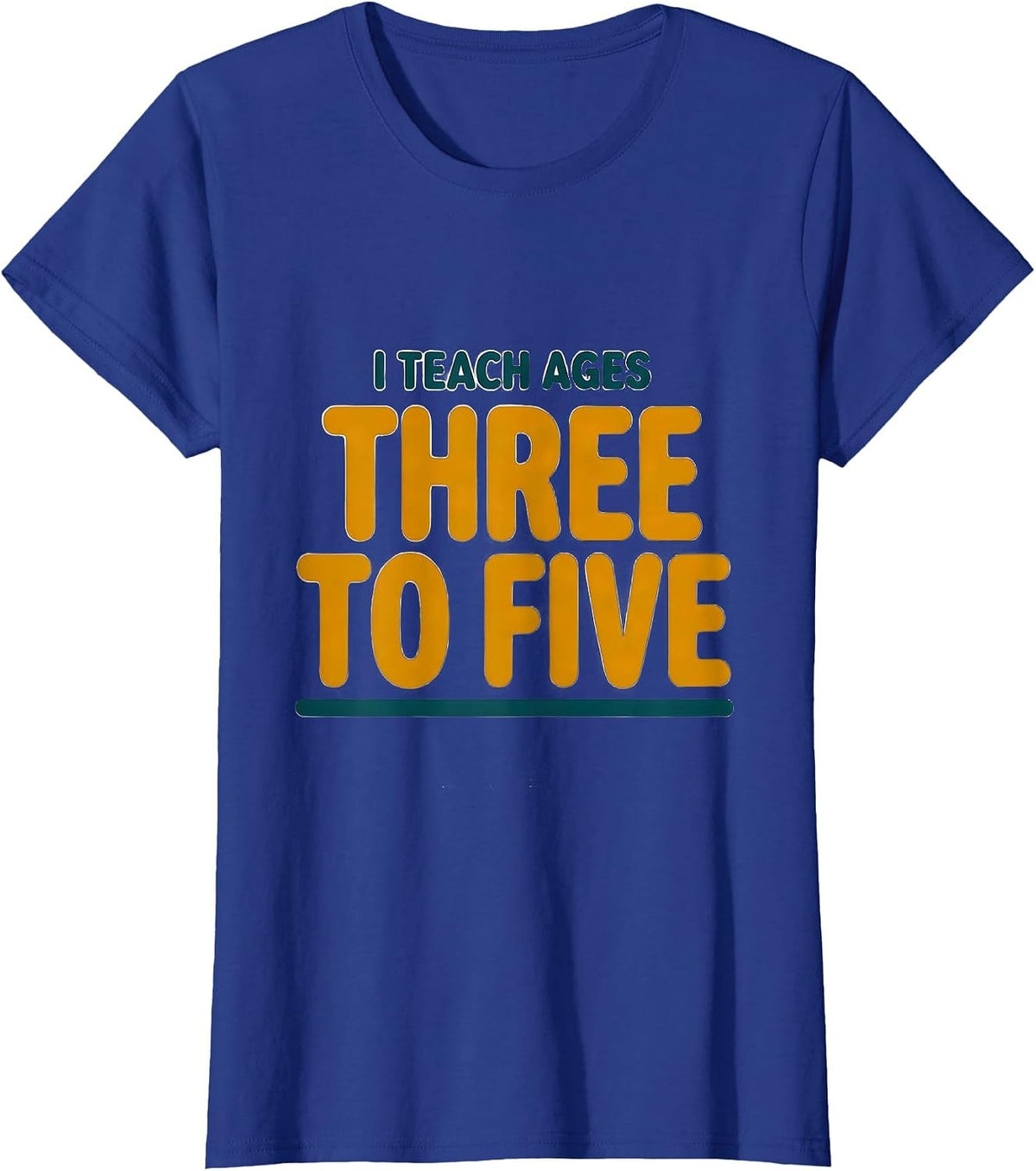 Women's I Teach Ages Three To Five Early Childhood Teacher Preschool T-Shirt - Royal Blue