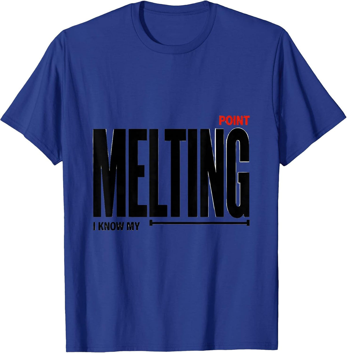 I Know My Melting Point Funny Science Chemistry Nerd Humor T-Shirt - Royal Blue