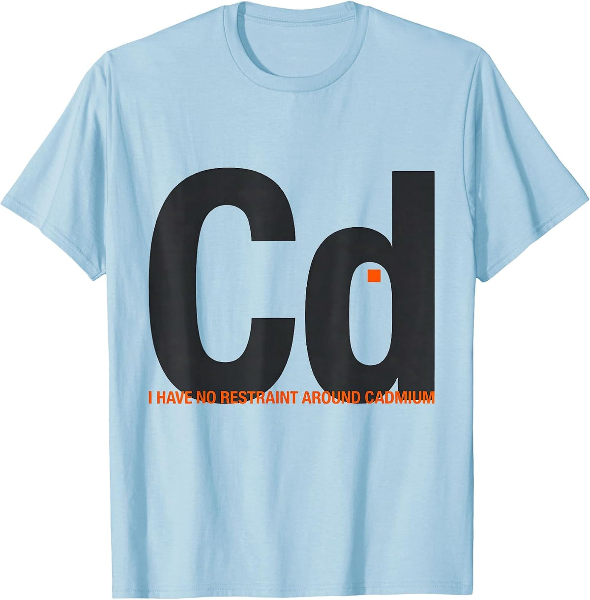 Men's I Have No Restraint Around Cadmium Funny Science Teacher T-Shirt - Baby Blue